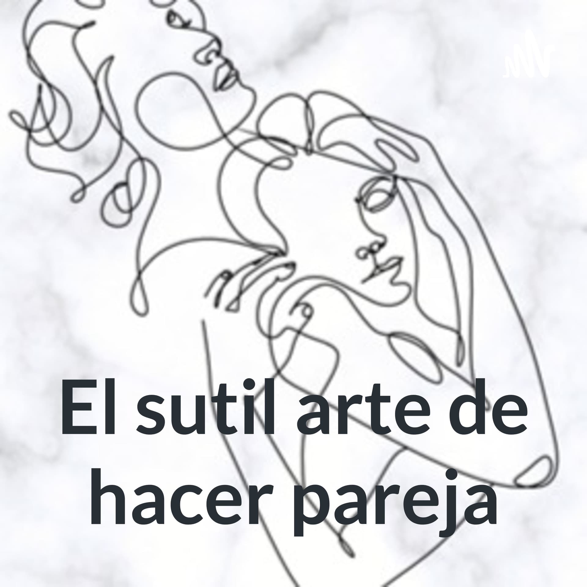 El sutil arte de hacer pareja - Podcasts
