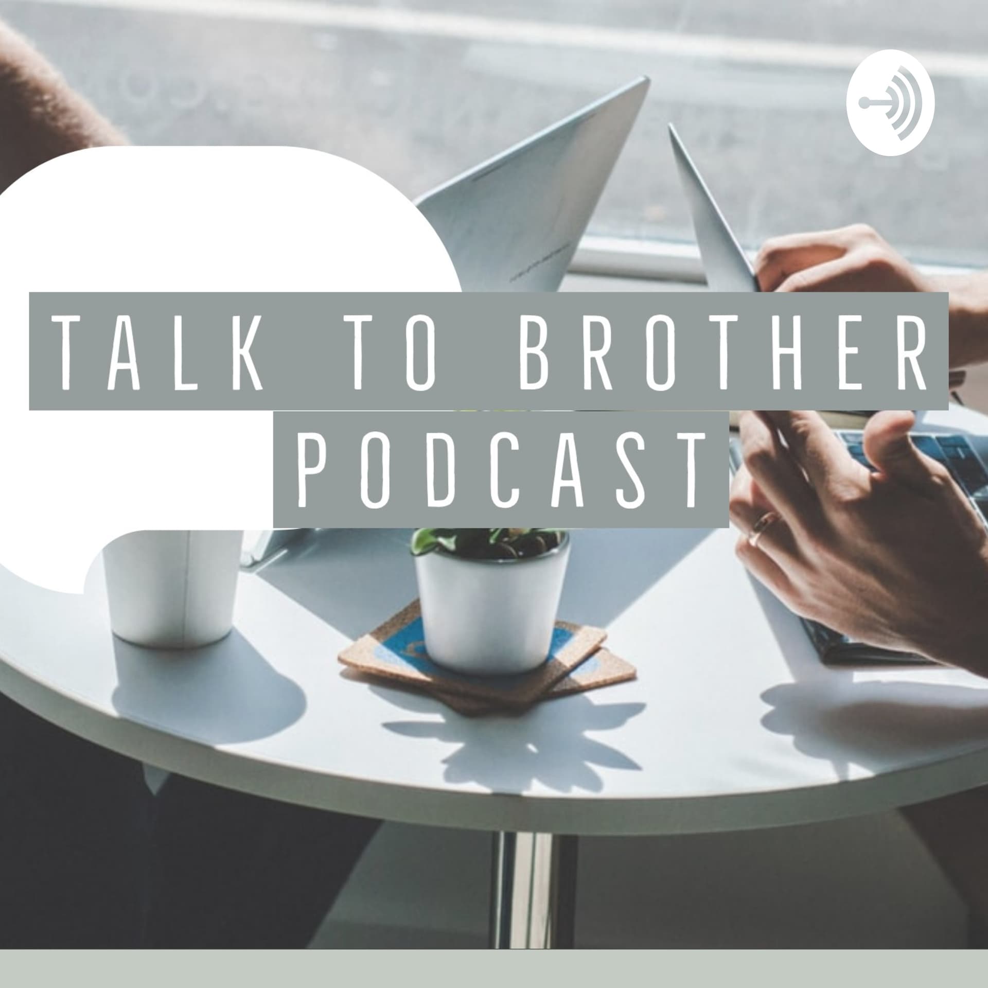 Talk To Brother - Podcasts