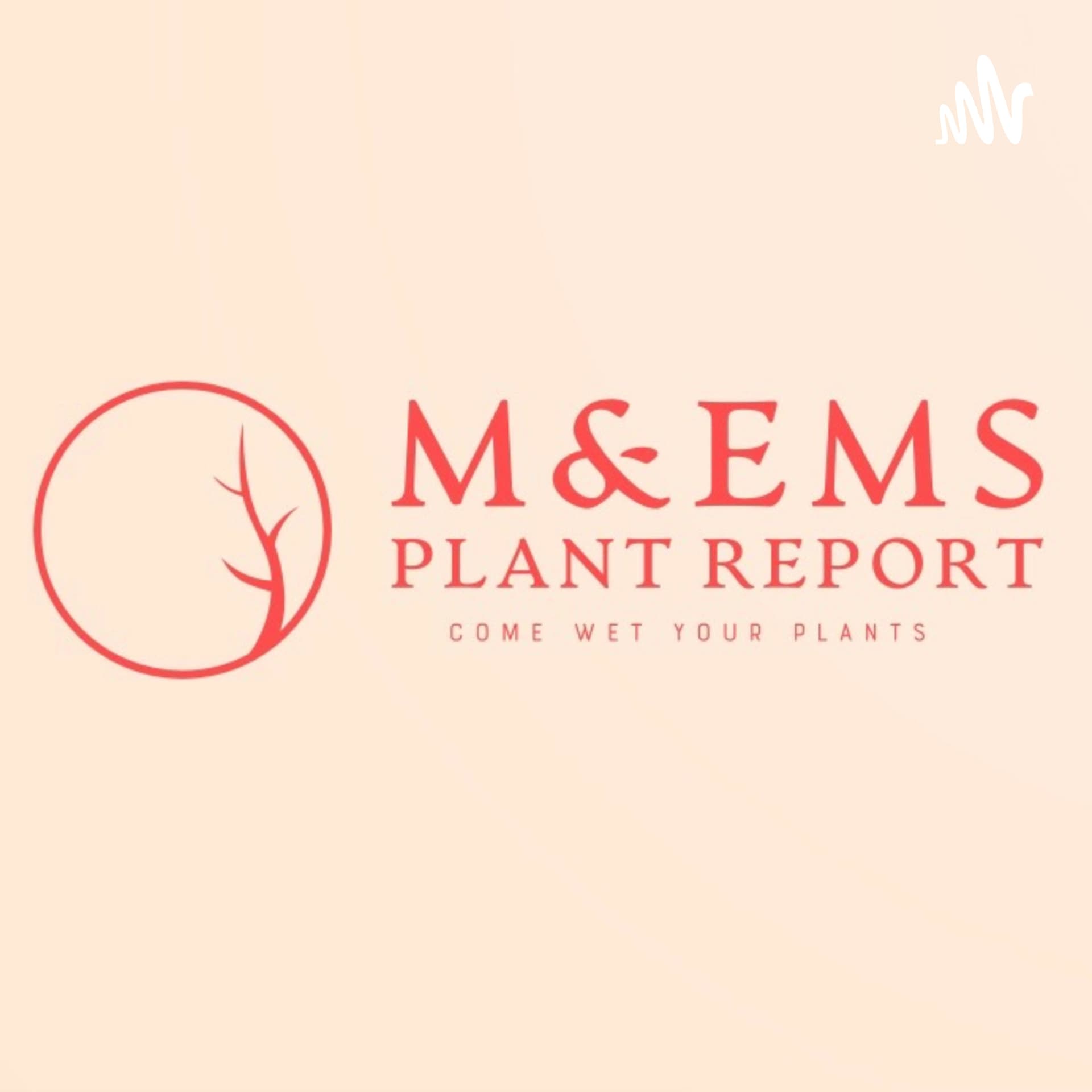 M & Em's Plant Report - Podcasts