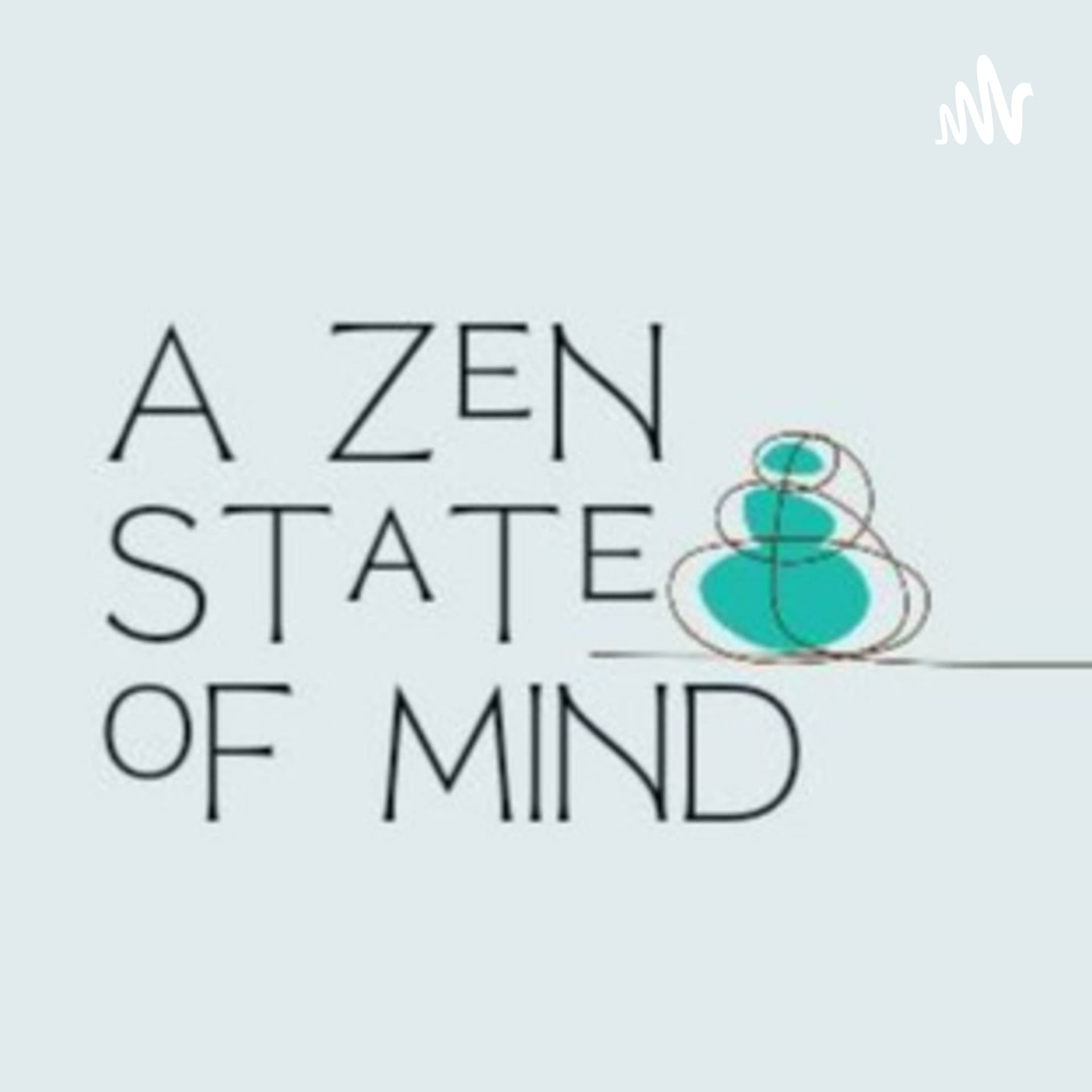 A Zen State of Mind - Podcasts