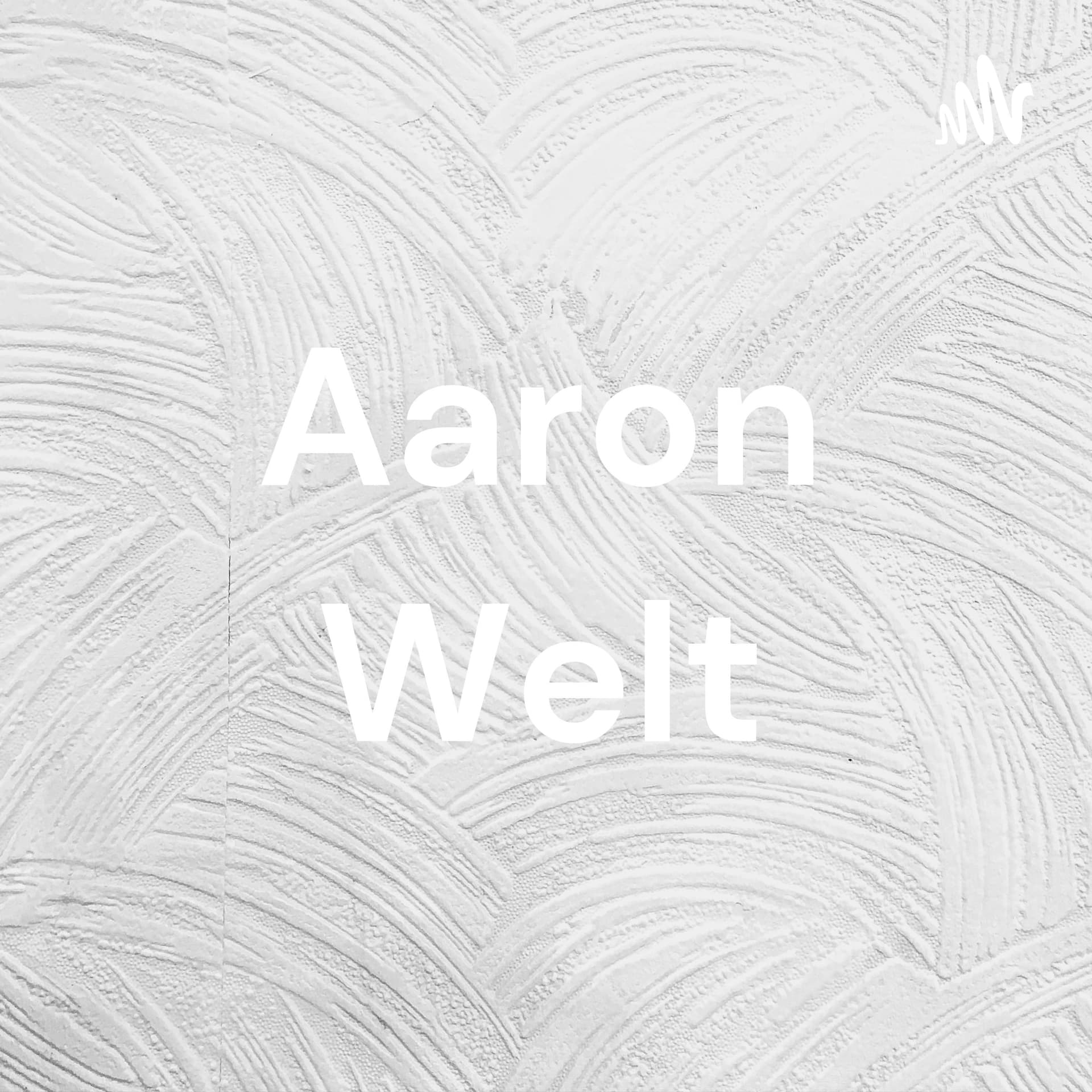 Aarons Welt - Podcasts