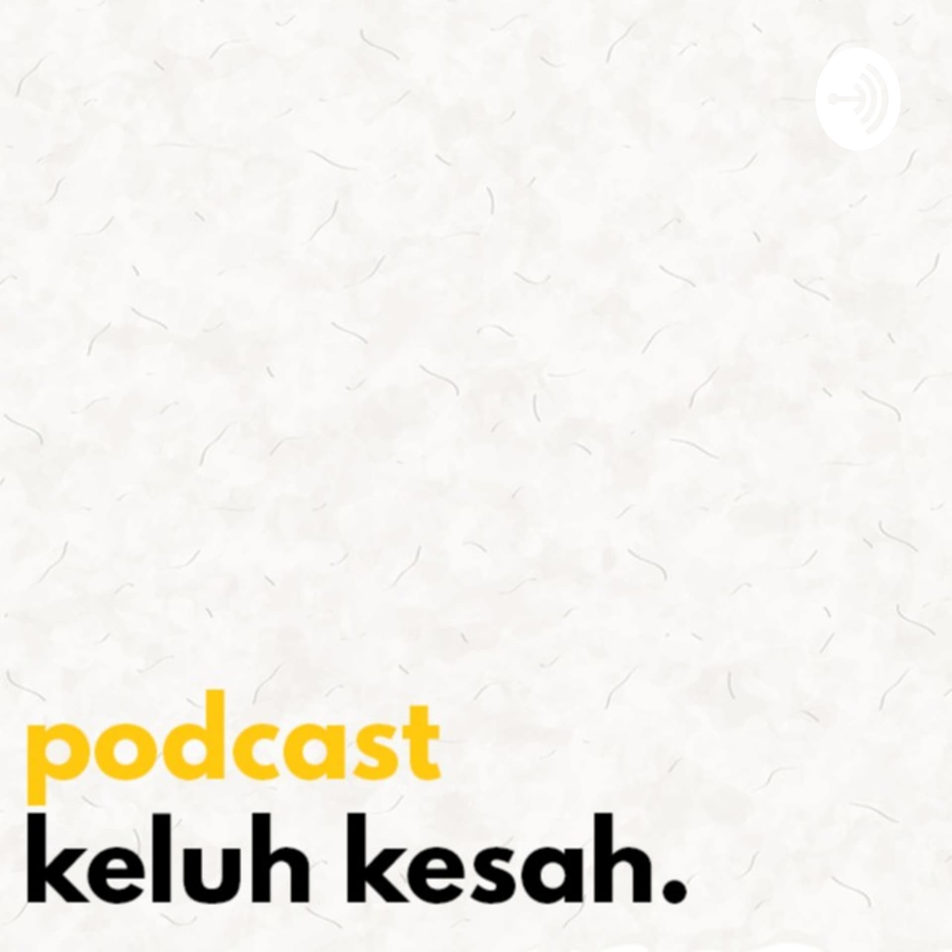 Podcast Keluh Kesah - Podcasts
