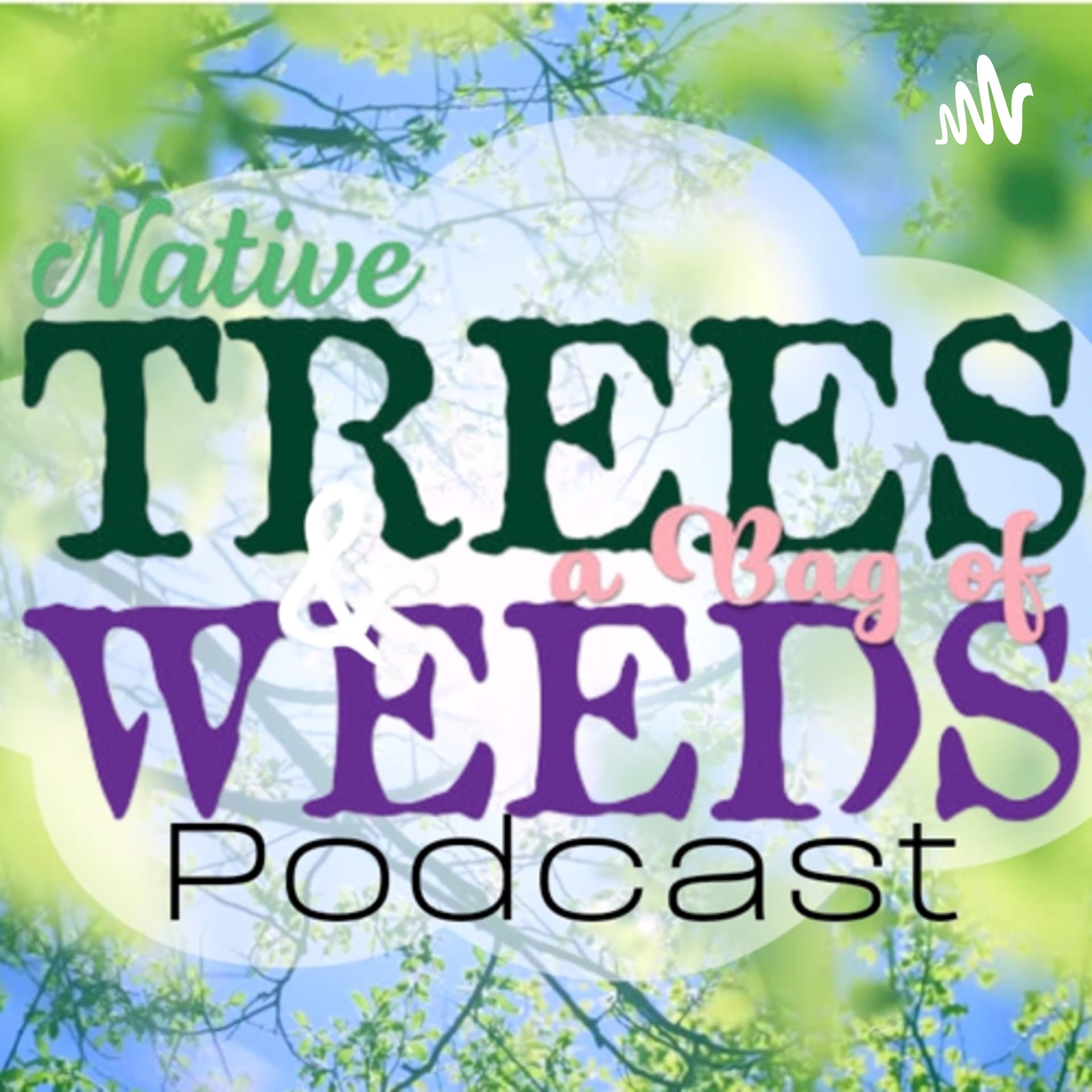 Native Trees & a Bag of Weeds - Podcasts