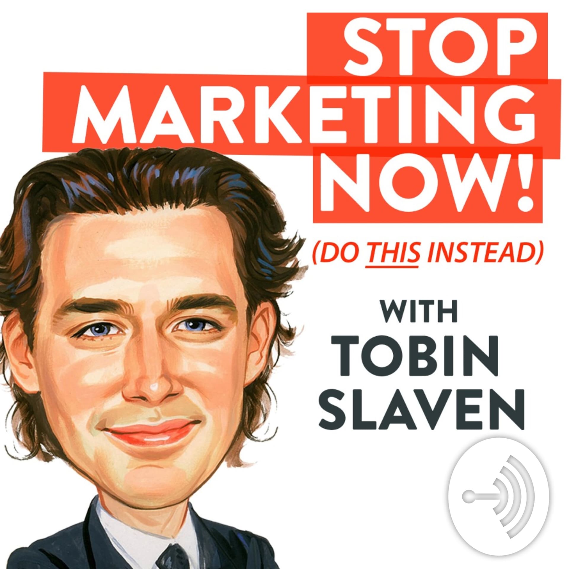 Stop Marketing Now - with Tobin Slaven - Podcasts