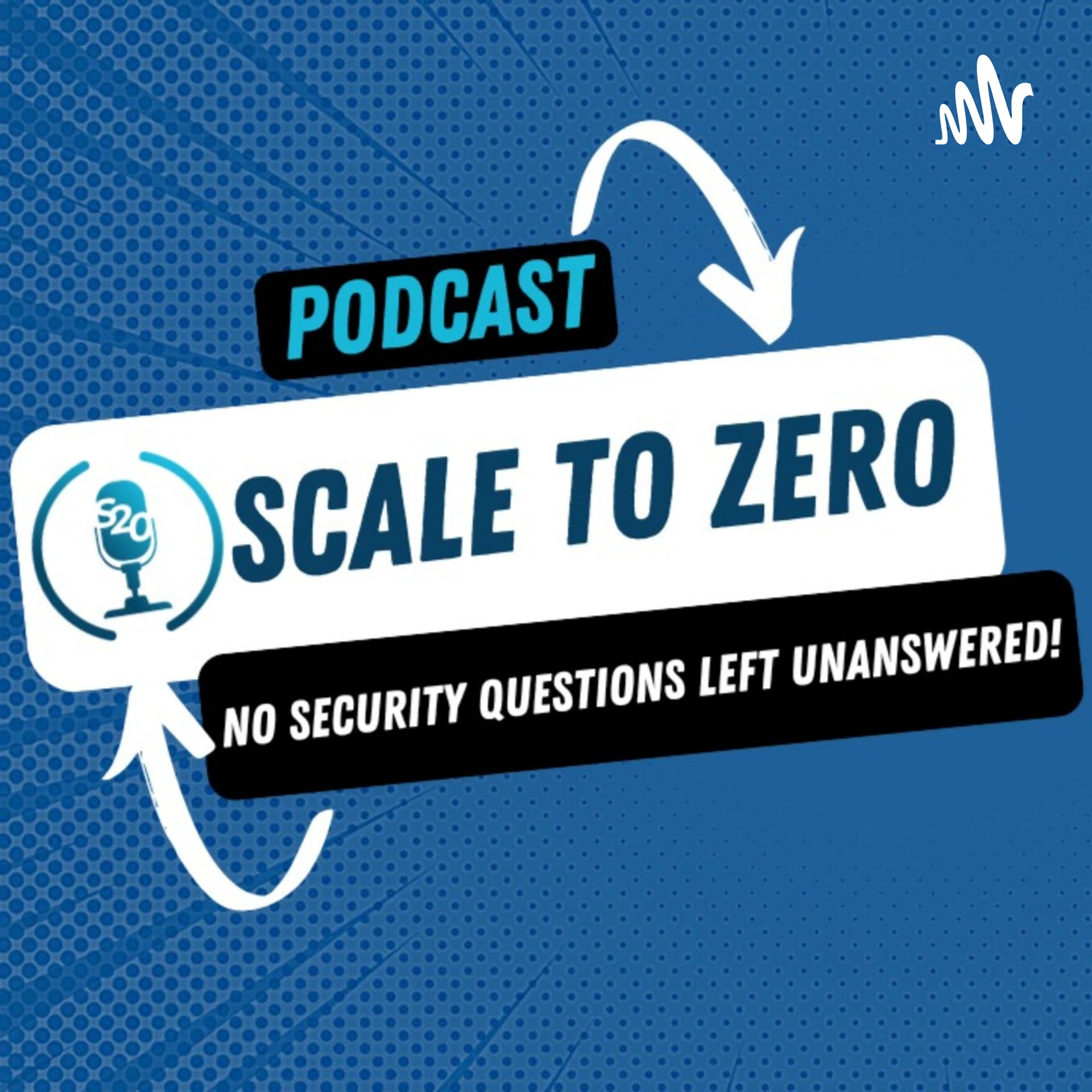 Scale to Zero - No Security Questions Left Unanswered - Podcasts