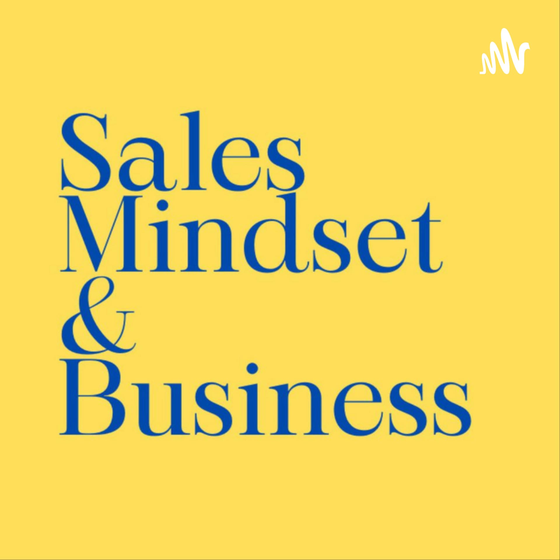 Sales Mindset and Business - Podcasts