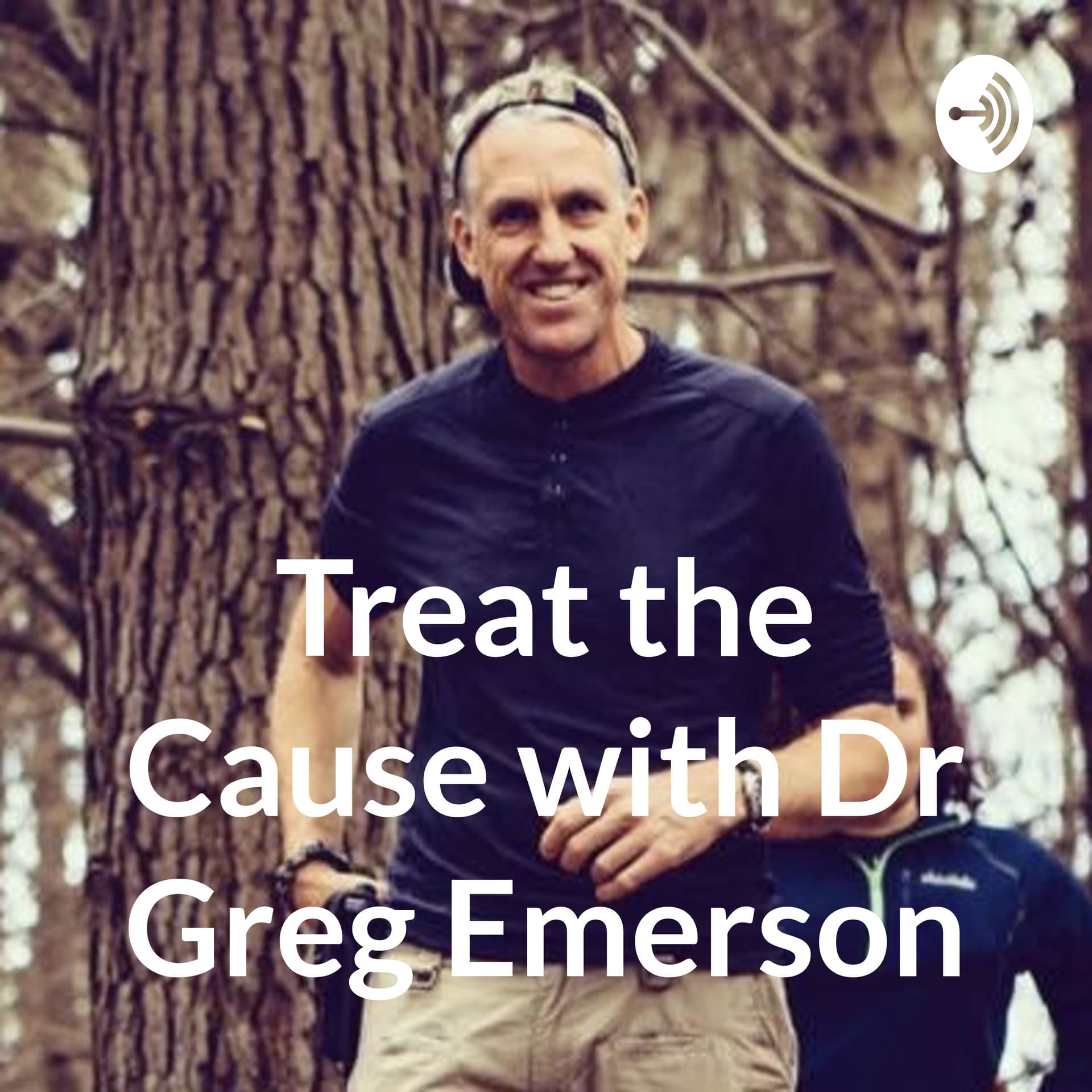 Treat the Cause with Dr Greg Emerson - Podcasts