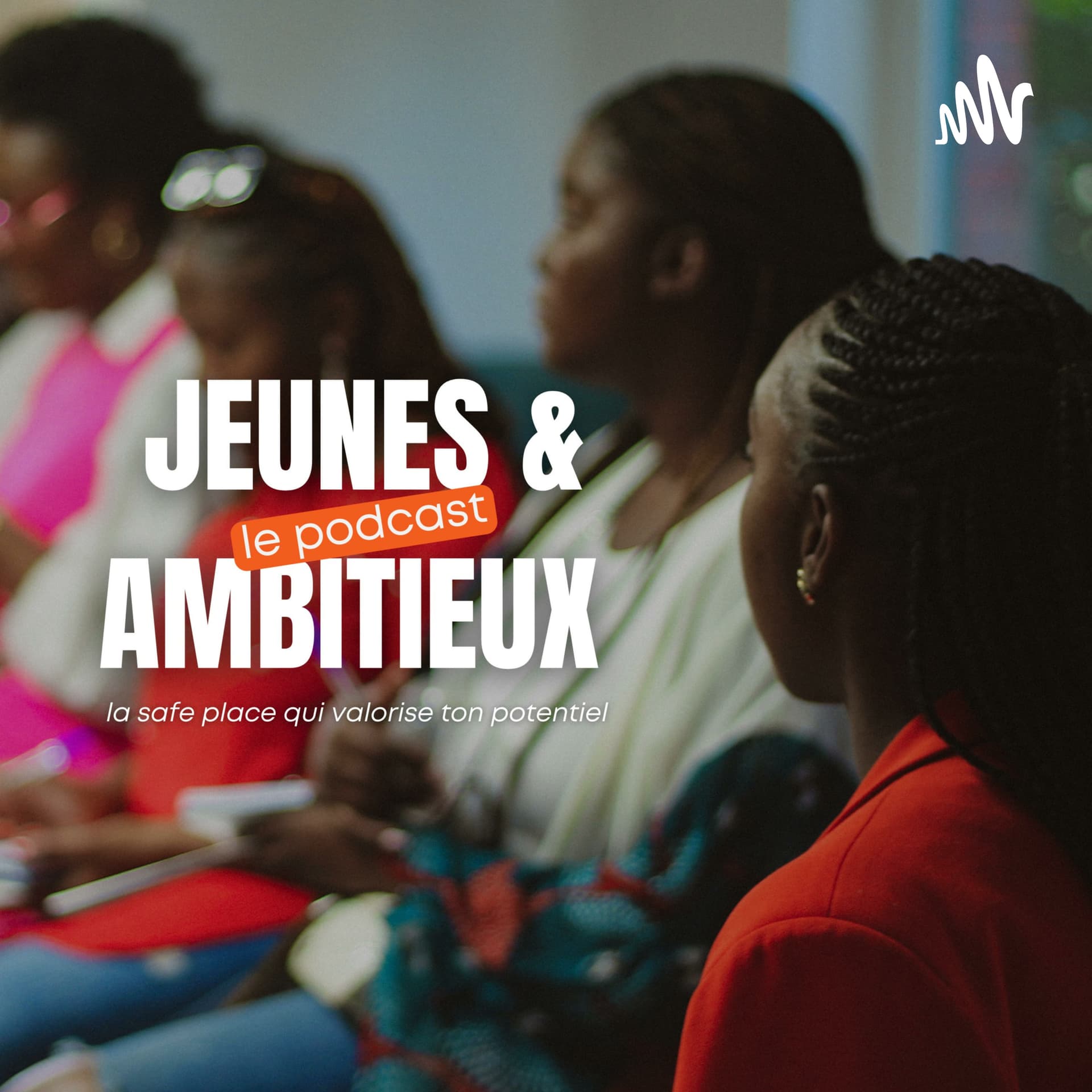 Jeunes & Ambitieux - Le podcast - Podcasts
