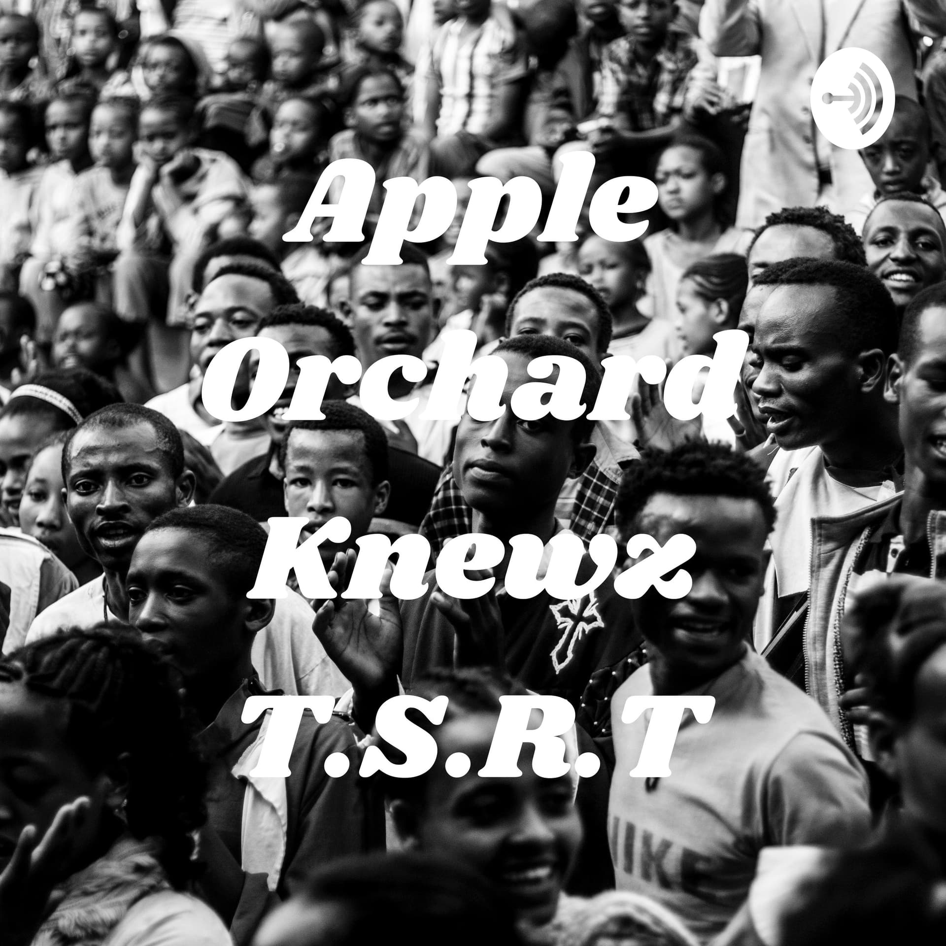 Apple Orchard Knewz T.S.R.T - Podcasts