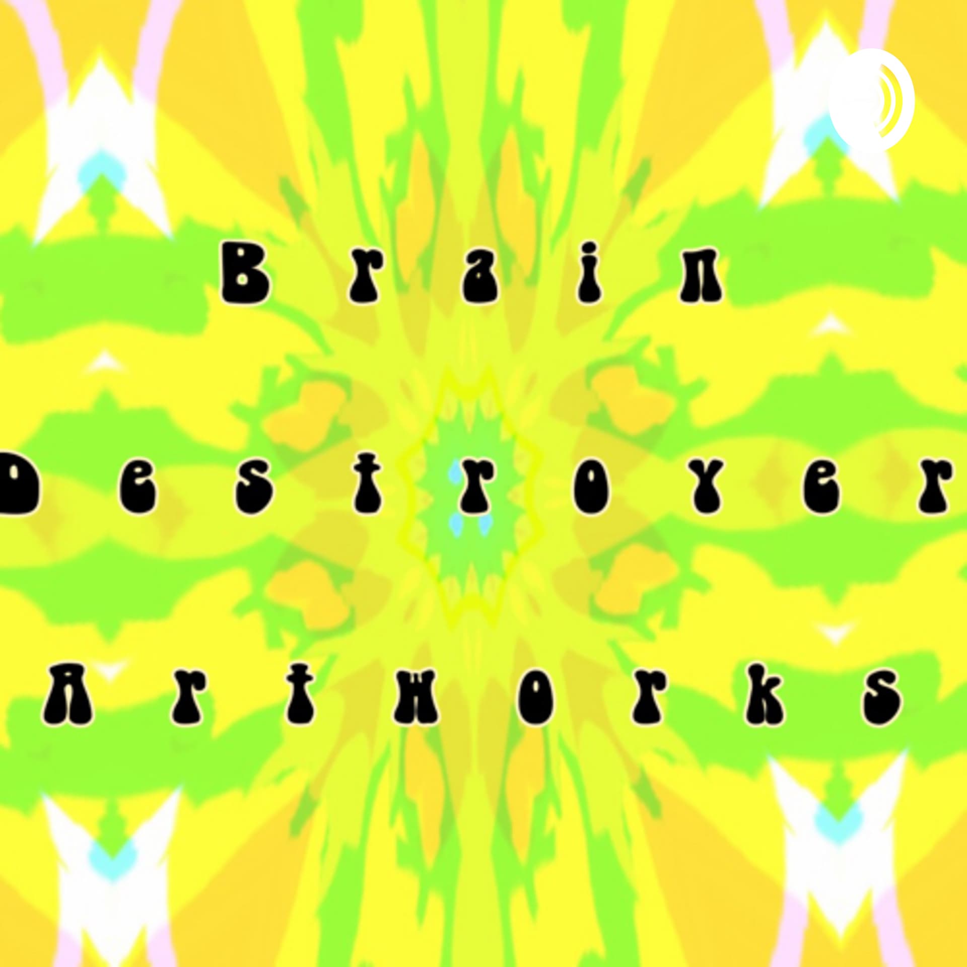 Brain Destroyer Artworks - Podcasts
