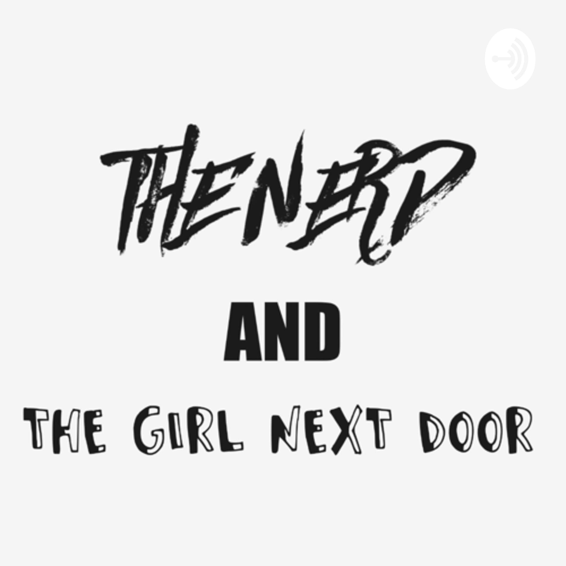 The Nerd and The Girl Next Door podcast - Podcasts