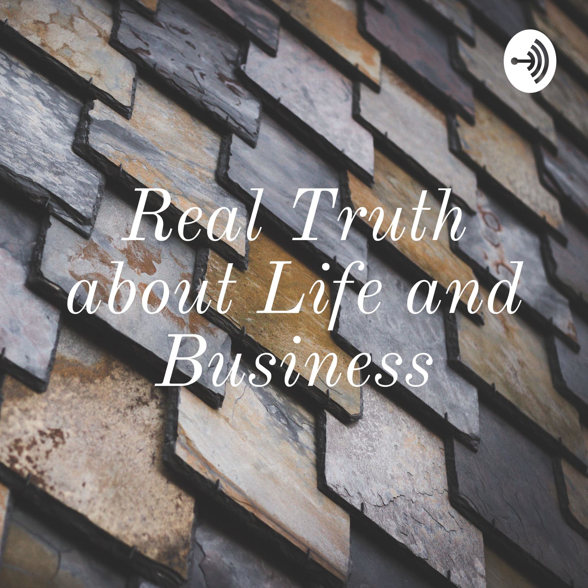 Real Truth about Life and Business - Podcasts