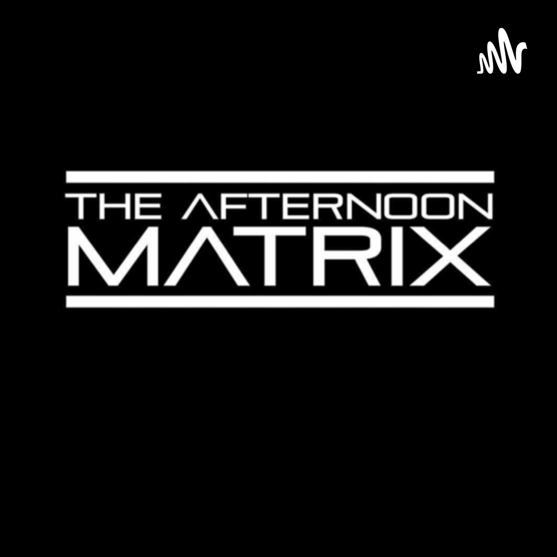 The Afternoon Matrix - Podcasts