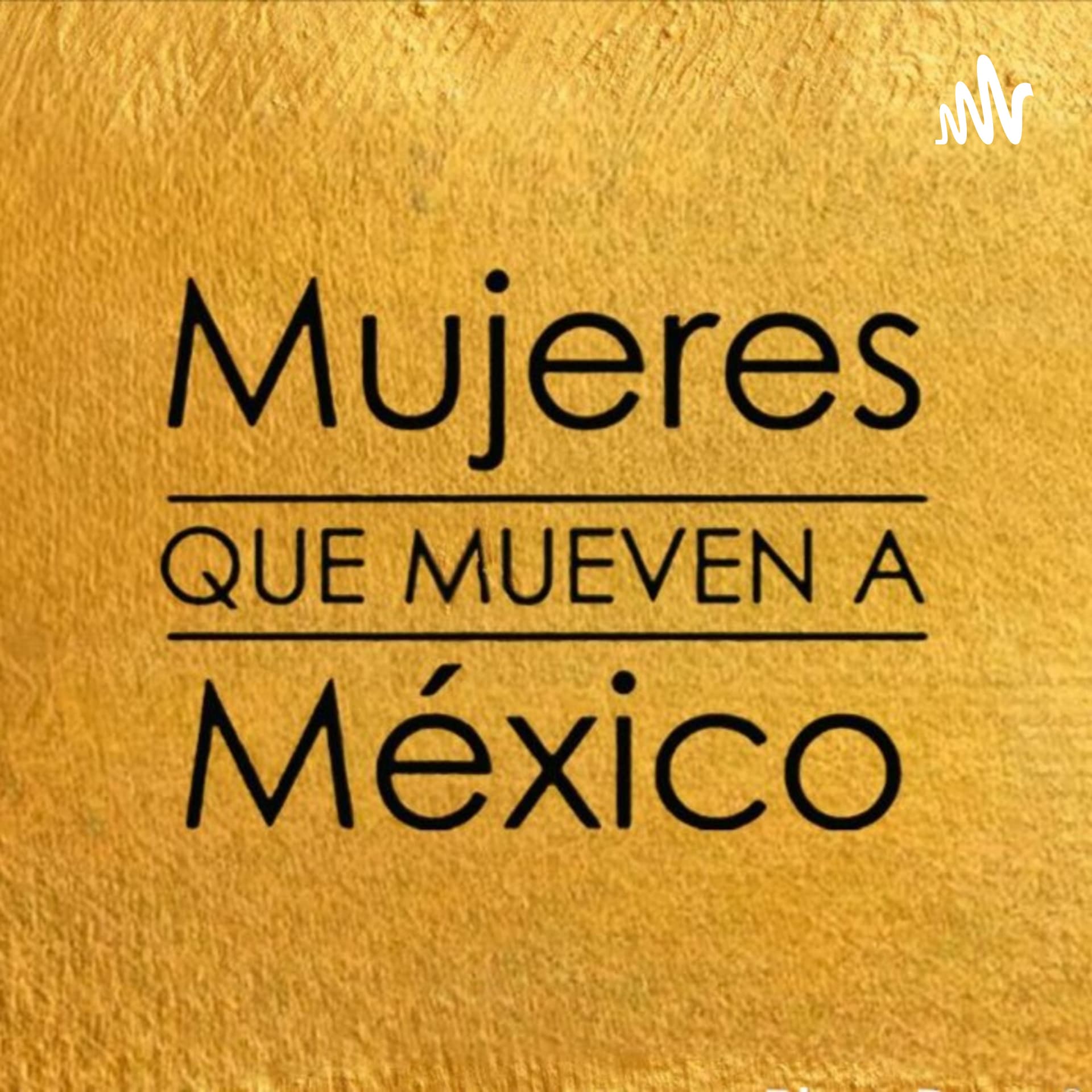 Mujeres que mueven a México - Podcasts