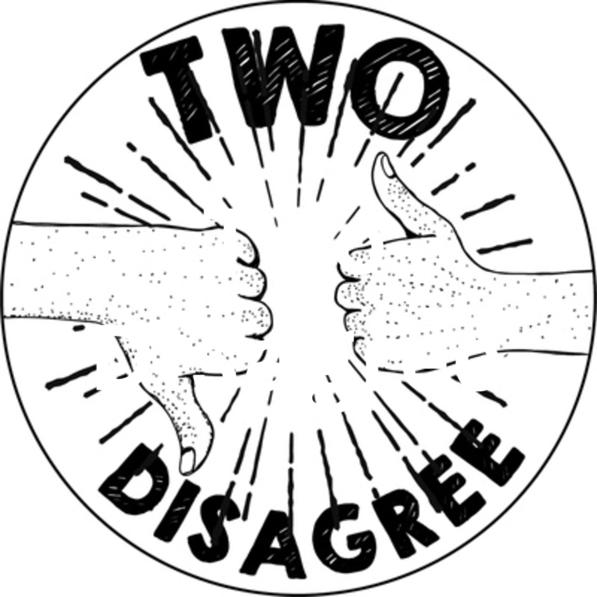 Two Disagree - Podcasts
