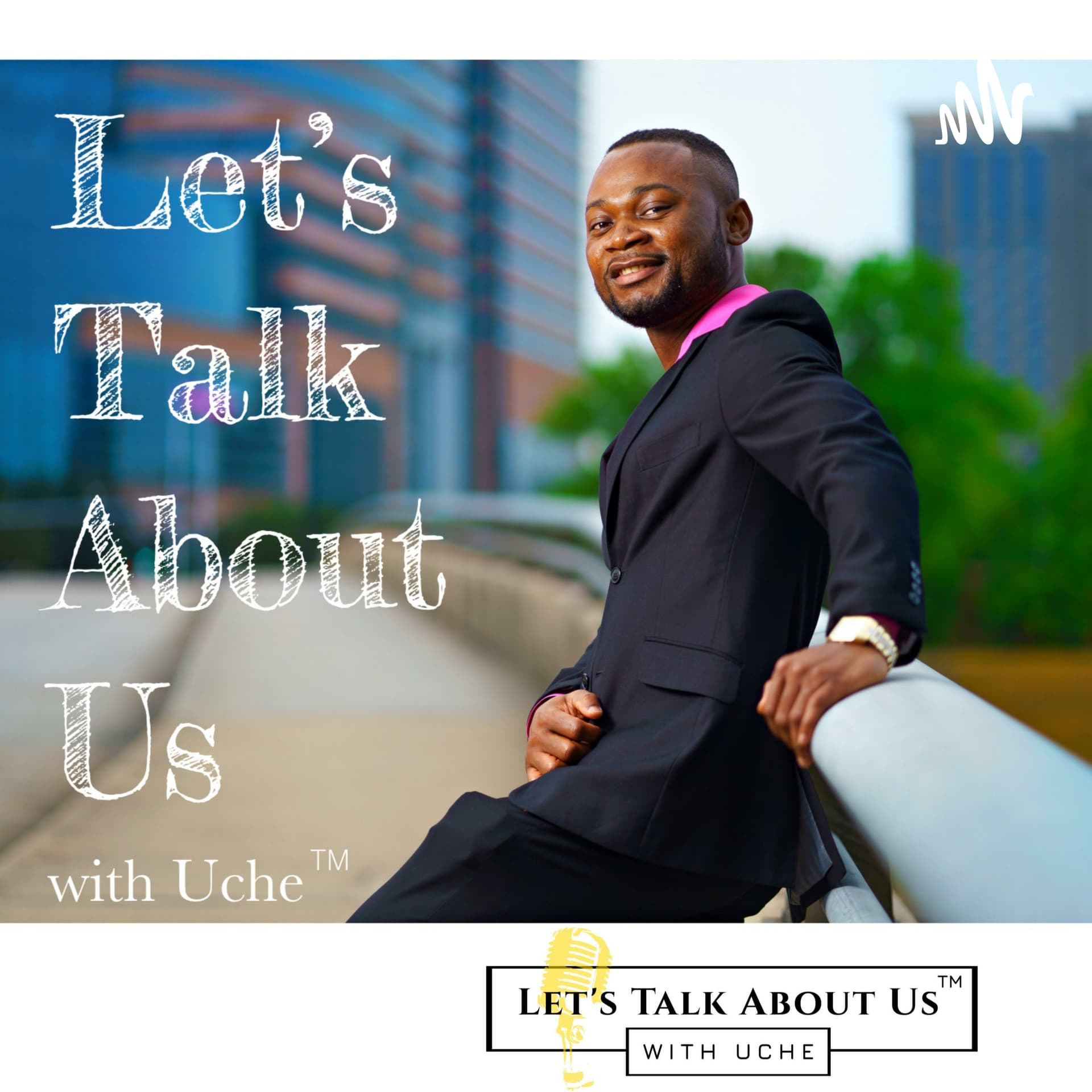 Lets Talk About Us With Uche - Podcasts