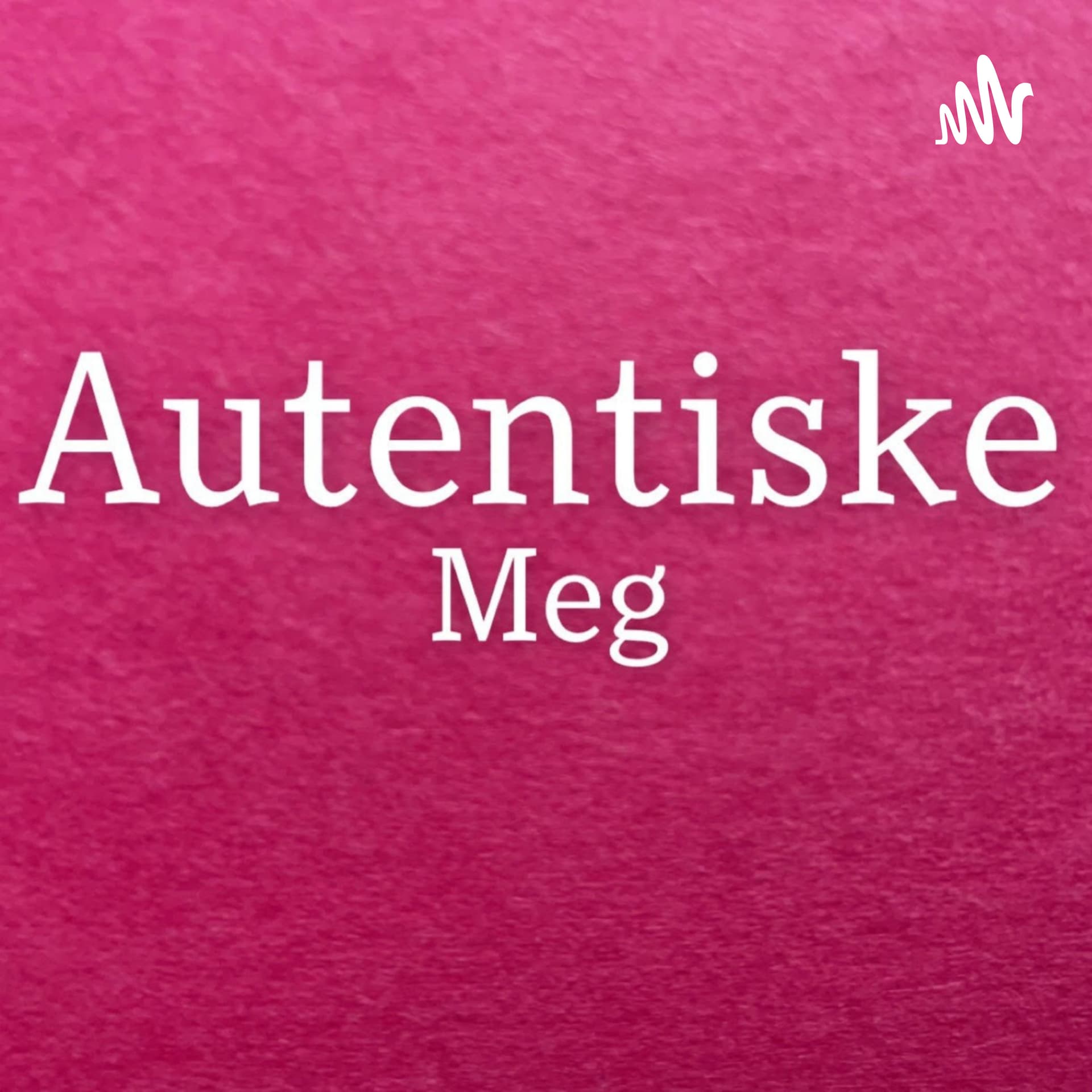 Autentiske Meg - Podcasts