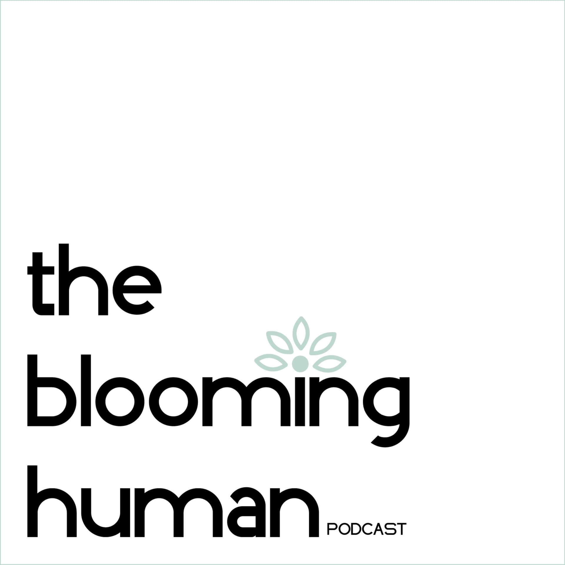 The Blooming Human - Podcasts