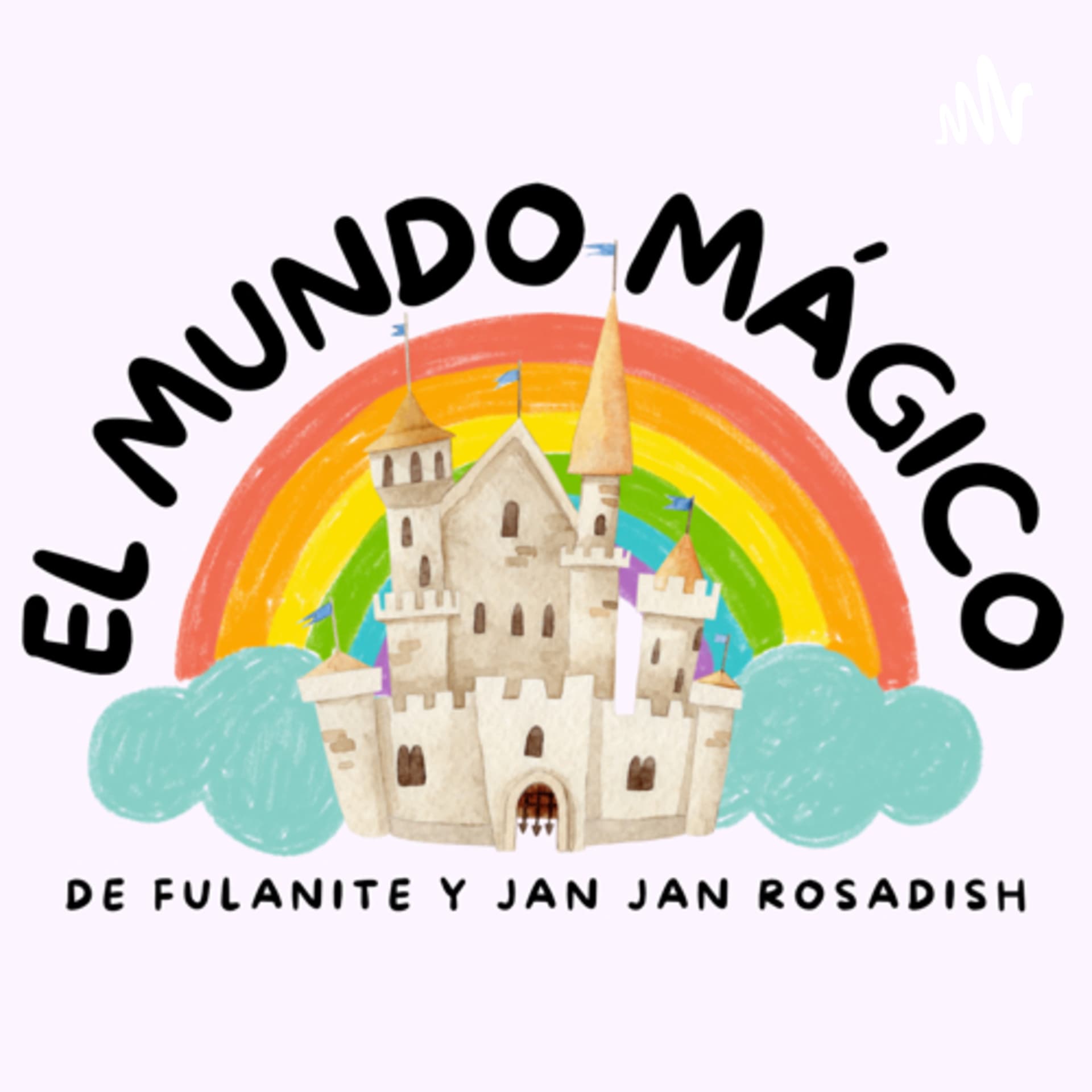 El Mundo Mágico de Fulanite y Jan Jan Rosadish - Podcasts