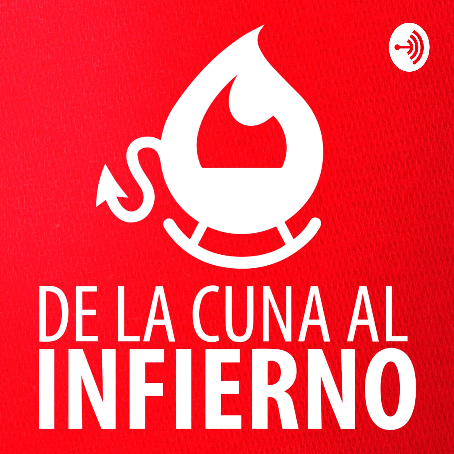 De la cuna al Infierno - Podcasts