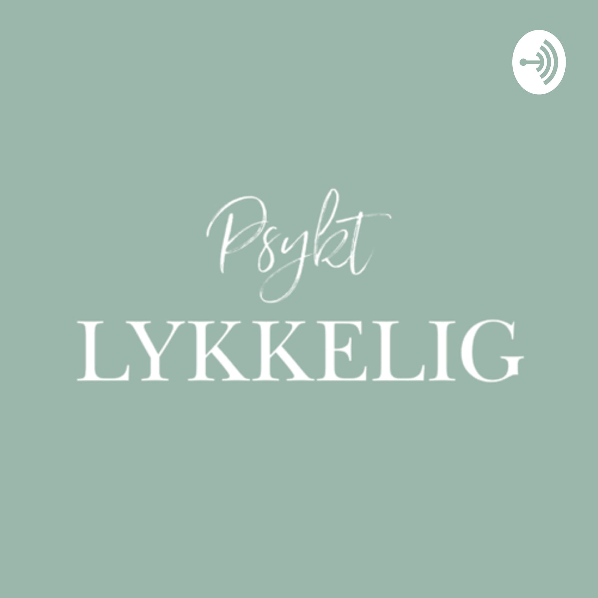 Psykt LYKKELIG - Podcasts
