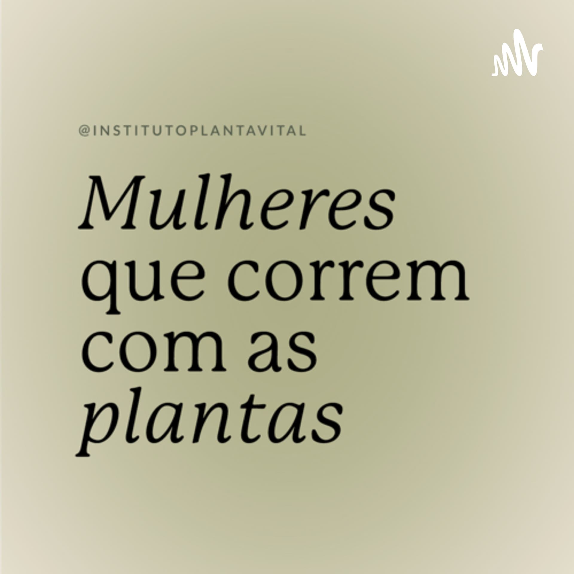 Mulheres que Correm com as Plantas - Podcasts