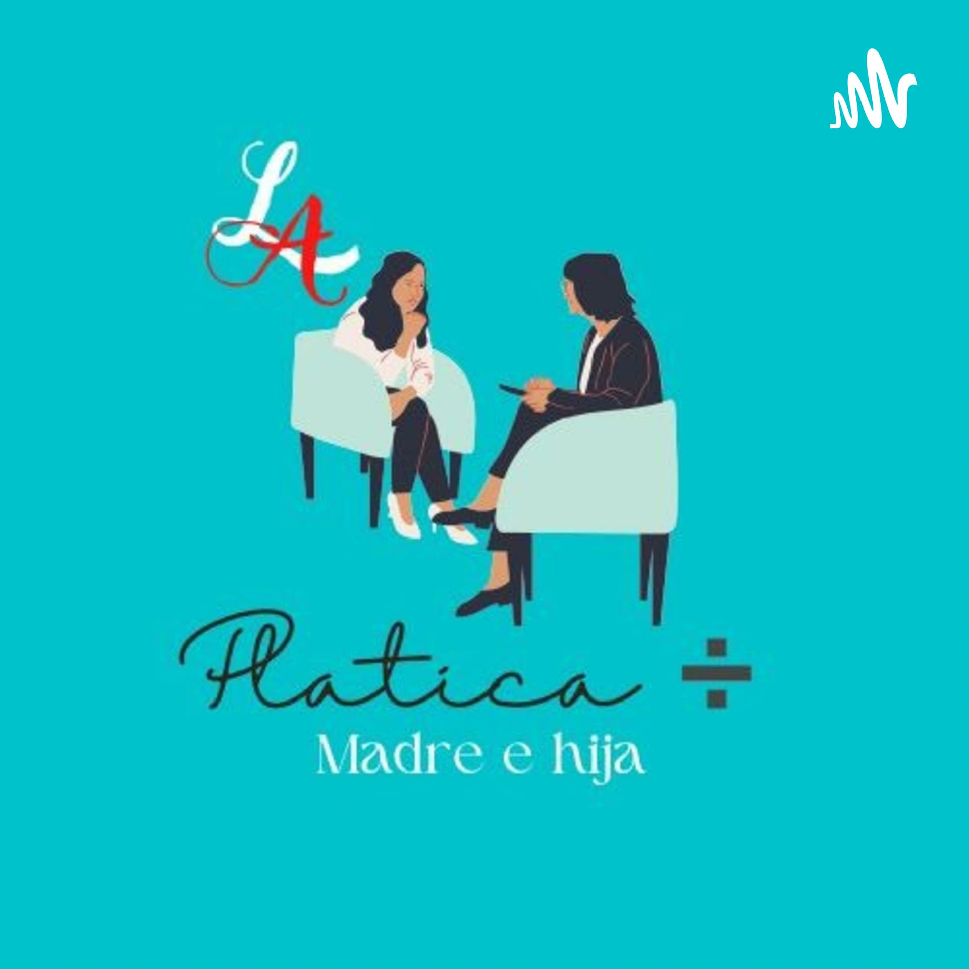 Platica entre madre e hija - Podcasts