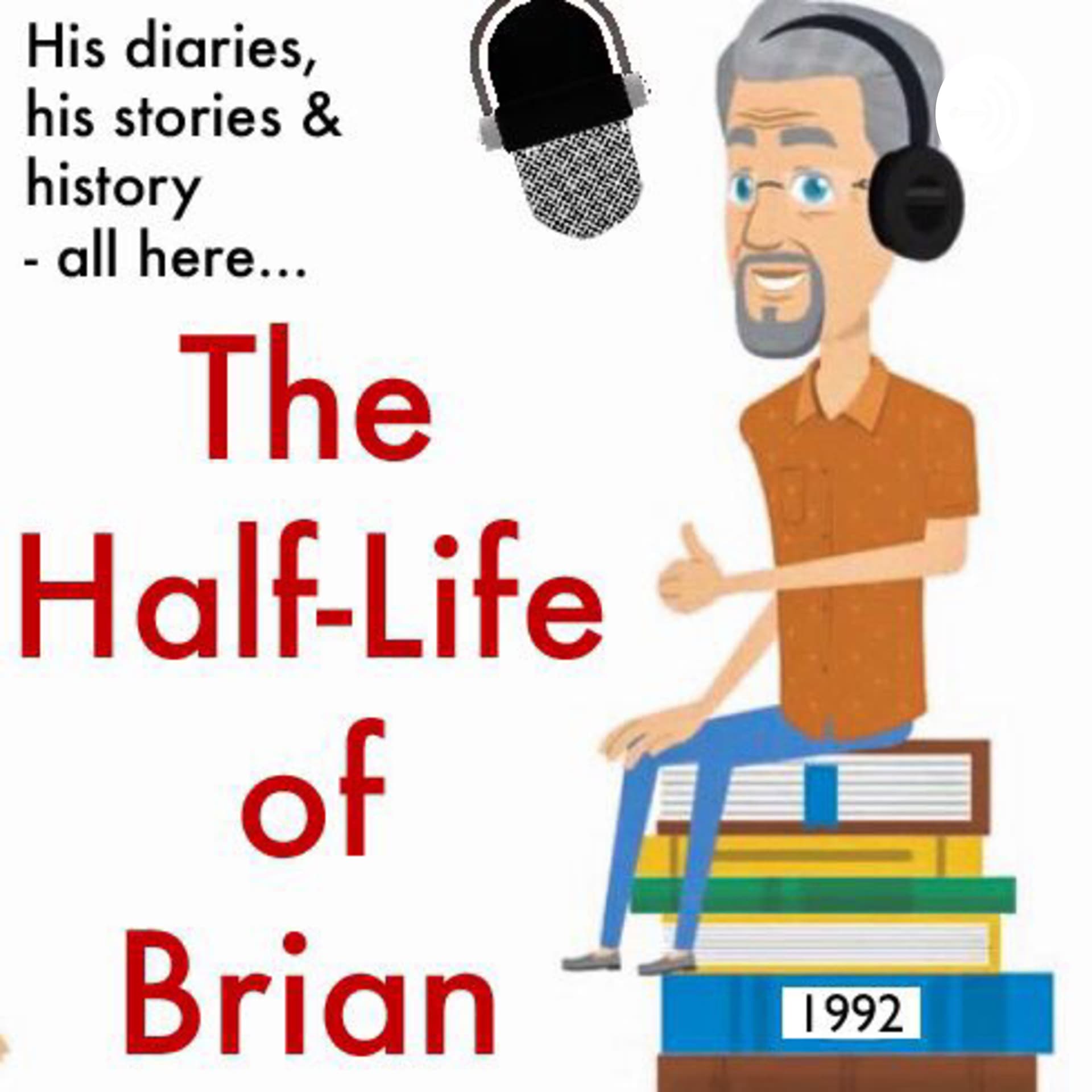 The Half Life of Brian: A Bri-ef History of Modern Times - Podcasts