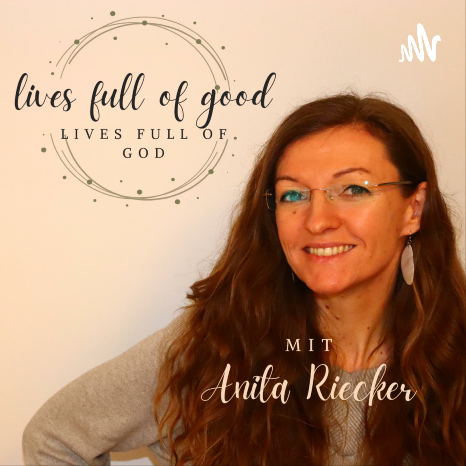 Anita Riecker - Lives Full Of Good - Podcasts