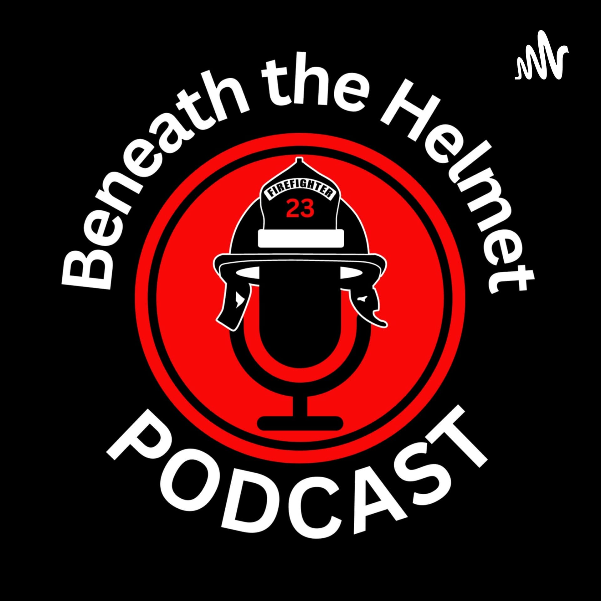 Beneath The Helmet Show - Firefighter Wellness & Mental Health (mind-body-spirit) - Podcasts