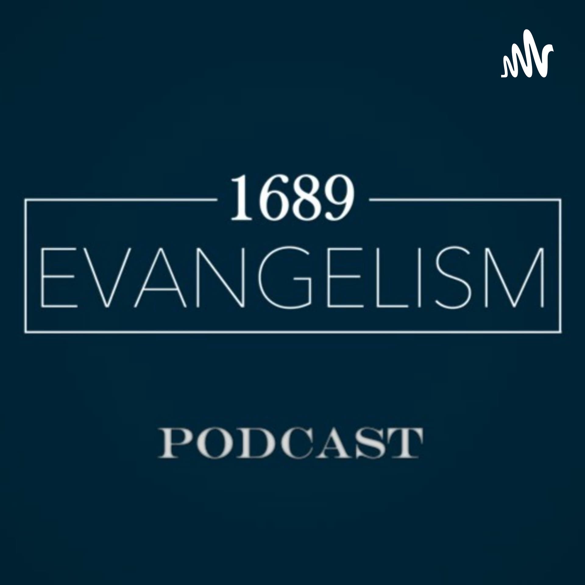 1689 Evangelism Podcast - Podcasts