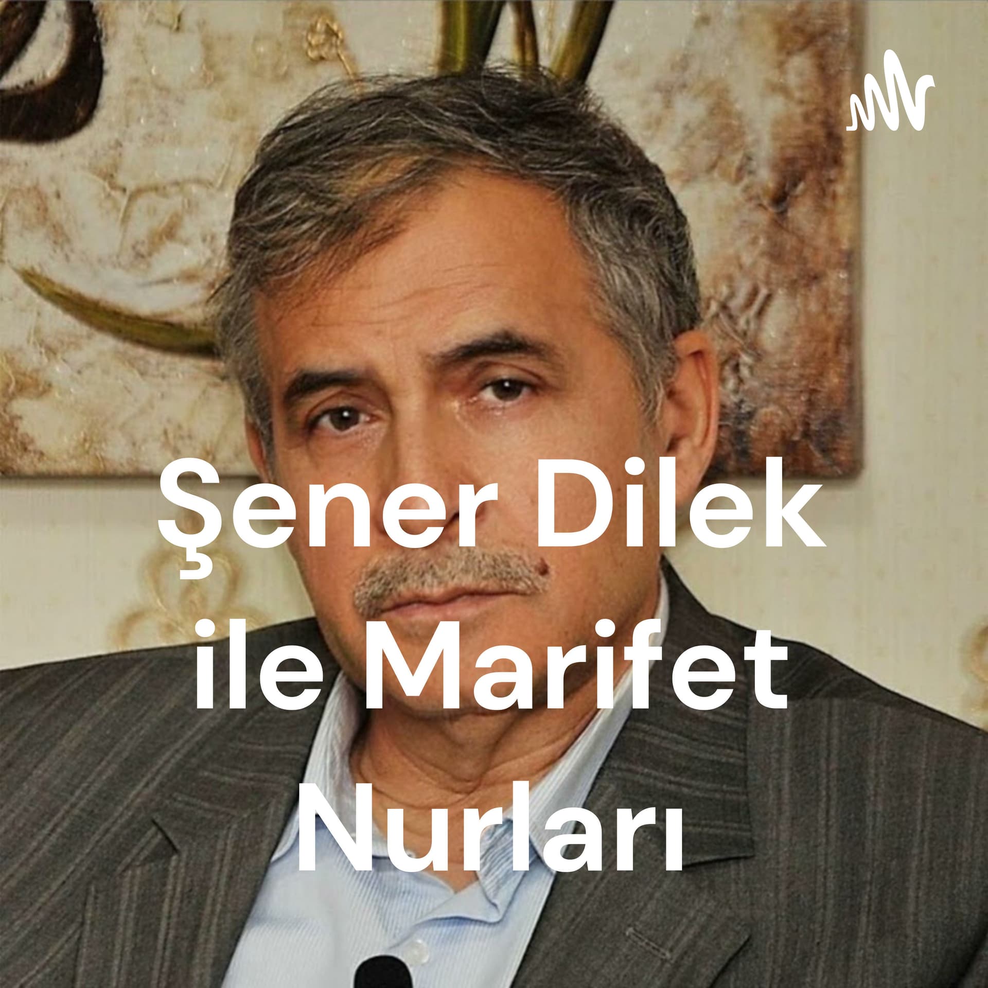 Şener Dilek ile Marifet Nurları - Podcasts