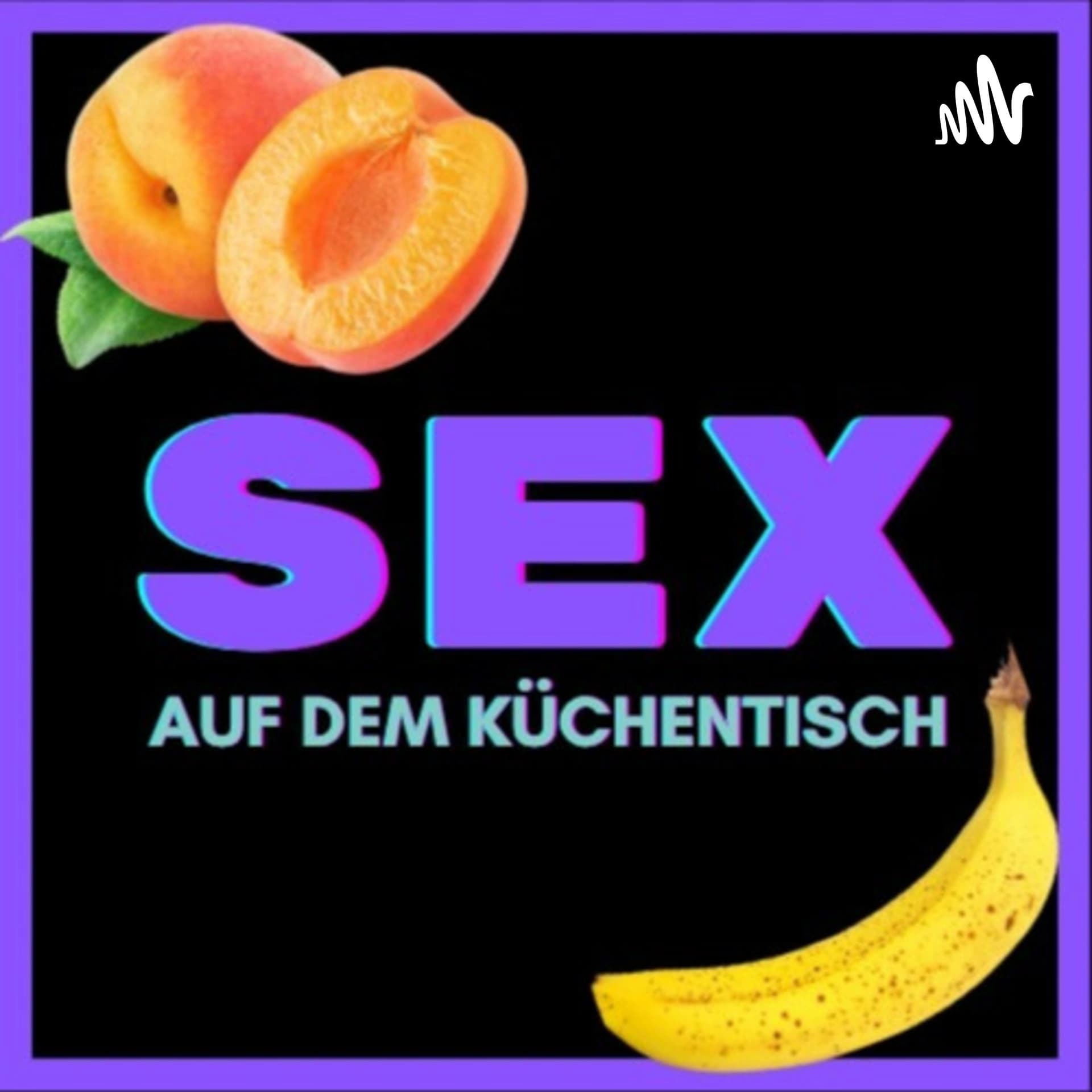 SEX AUF DEM KÜCHENTISCH - Podcasts