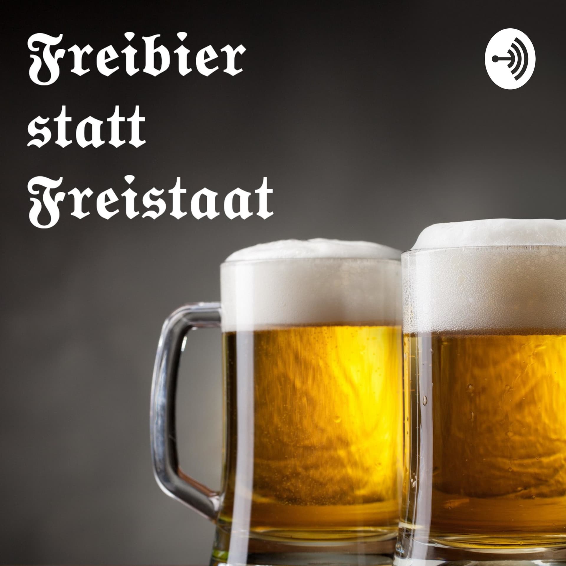 Freibier statt Freistaat - Podcasts