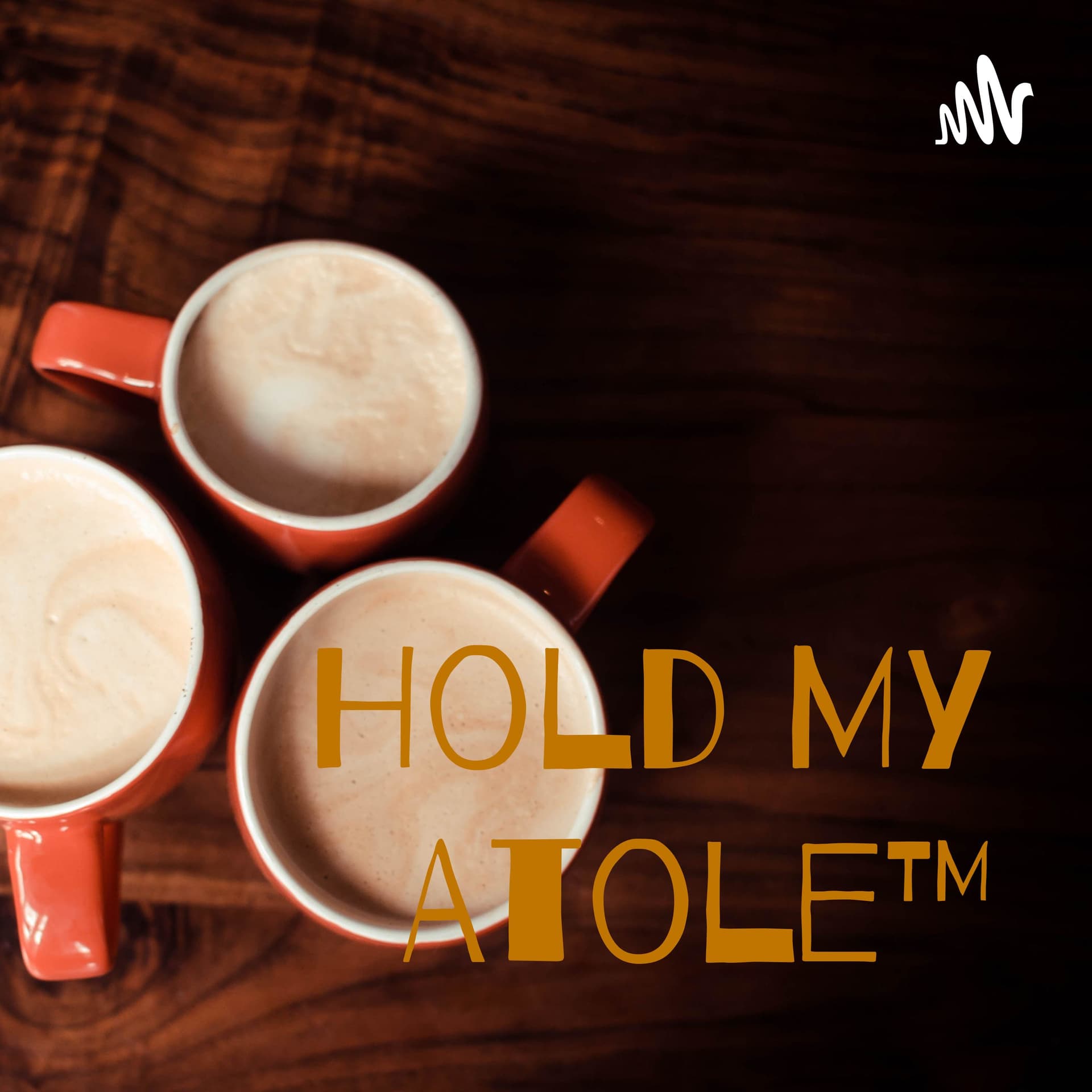 Hold My Atole™ - Podcasts