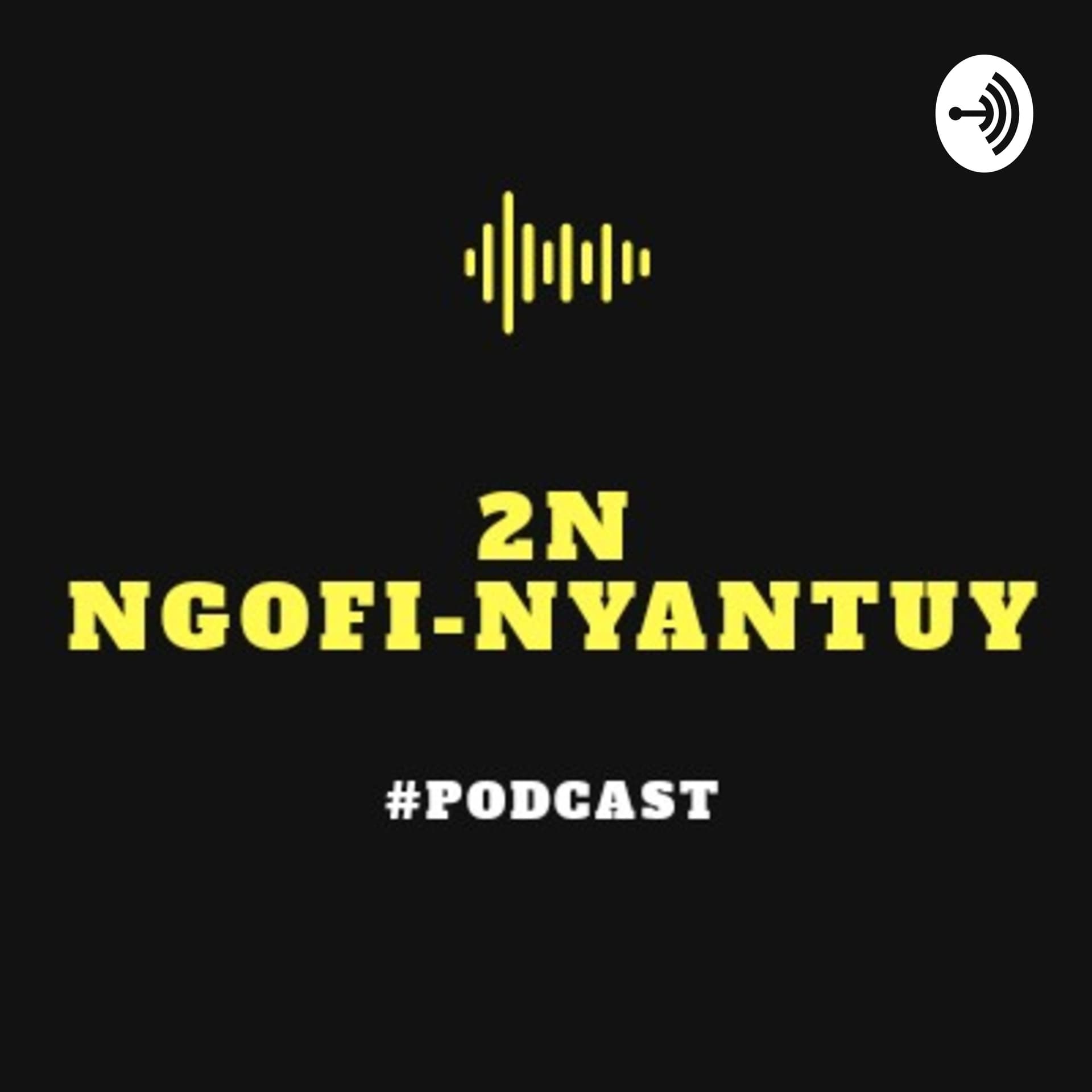 2N (NGOFI-NYANTUY) - Podcasts