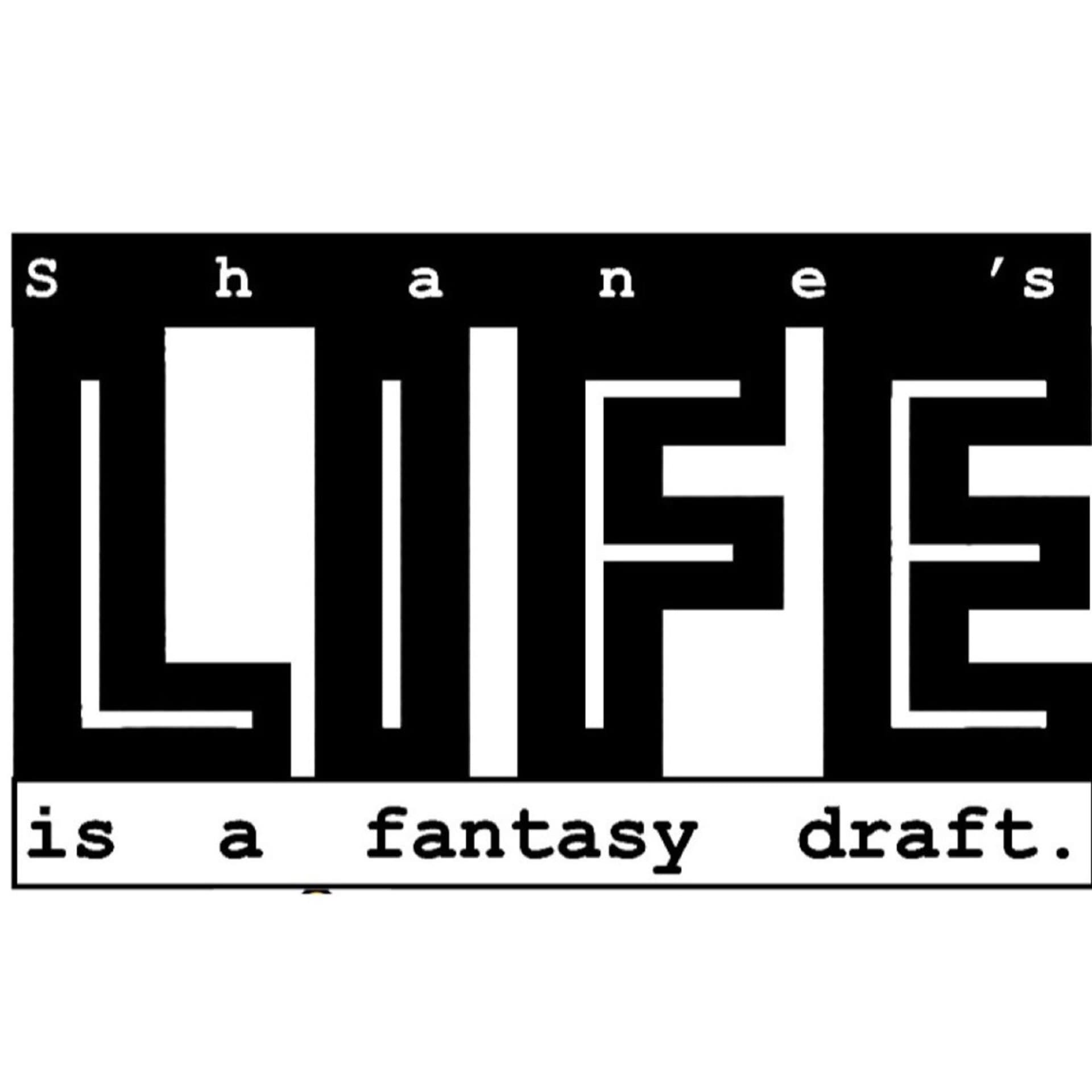 Shane's Life is a Fantasy Draft - Podcasts