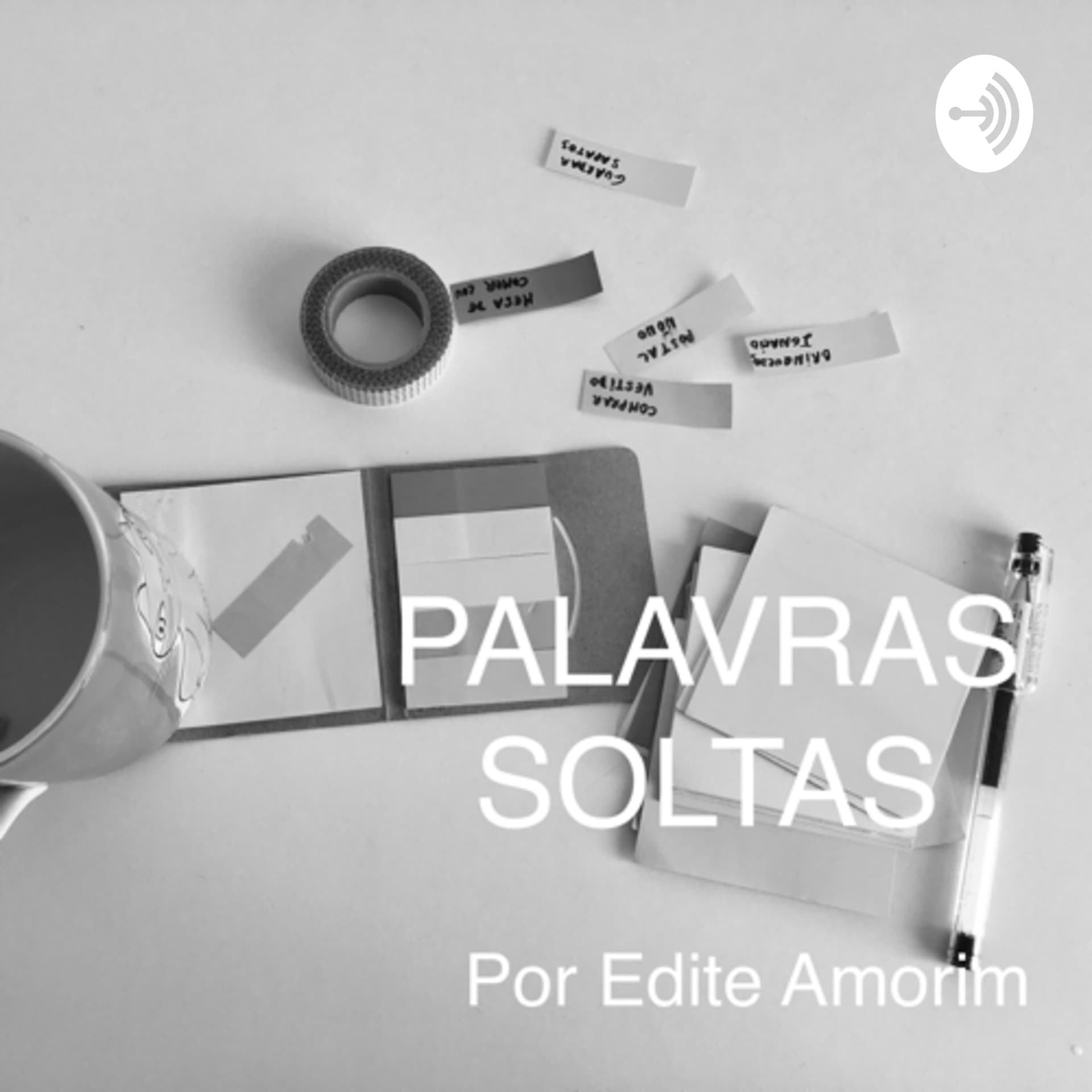 Palavras Soltas por Edite Amorim - Podcasts