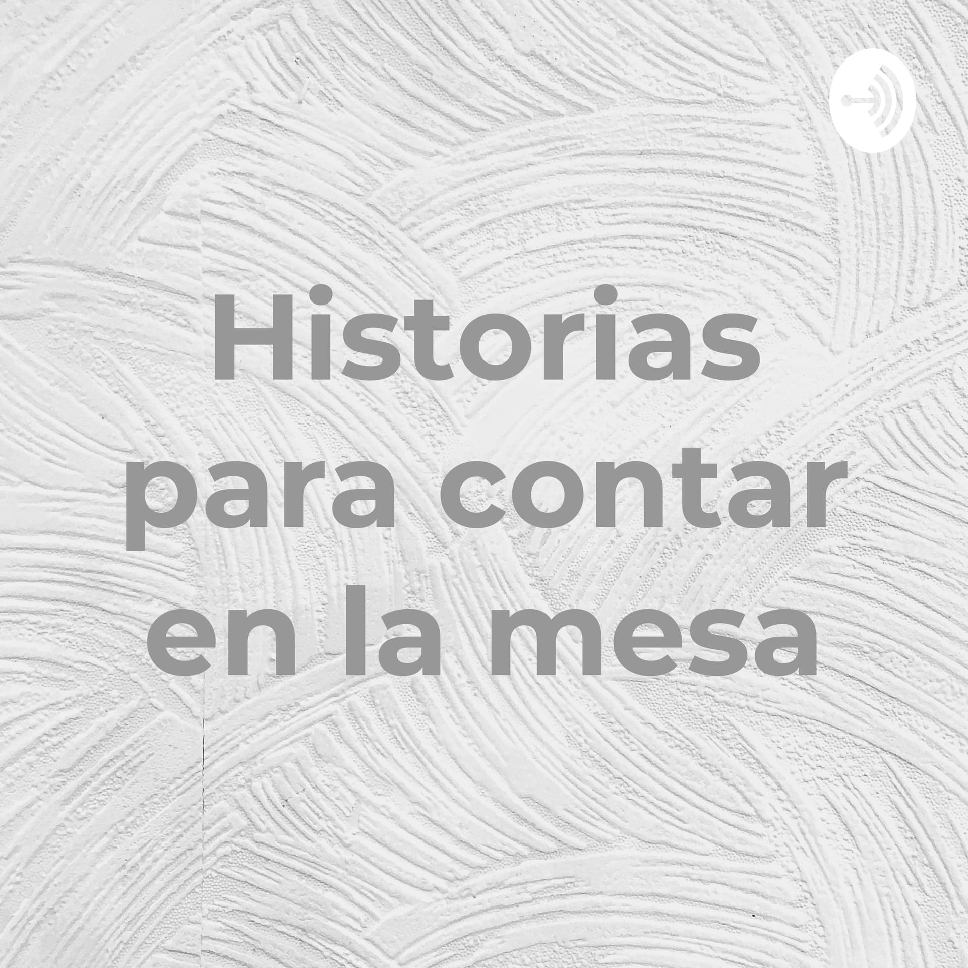 Historias para contar en la mesa - Podcasts