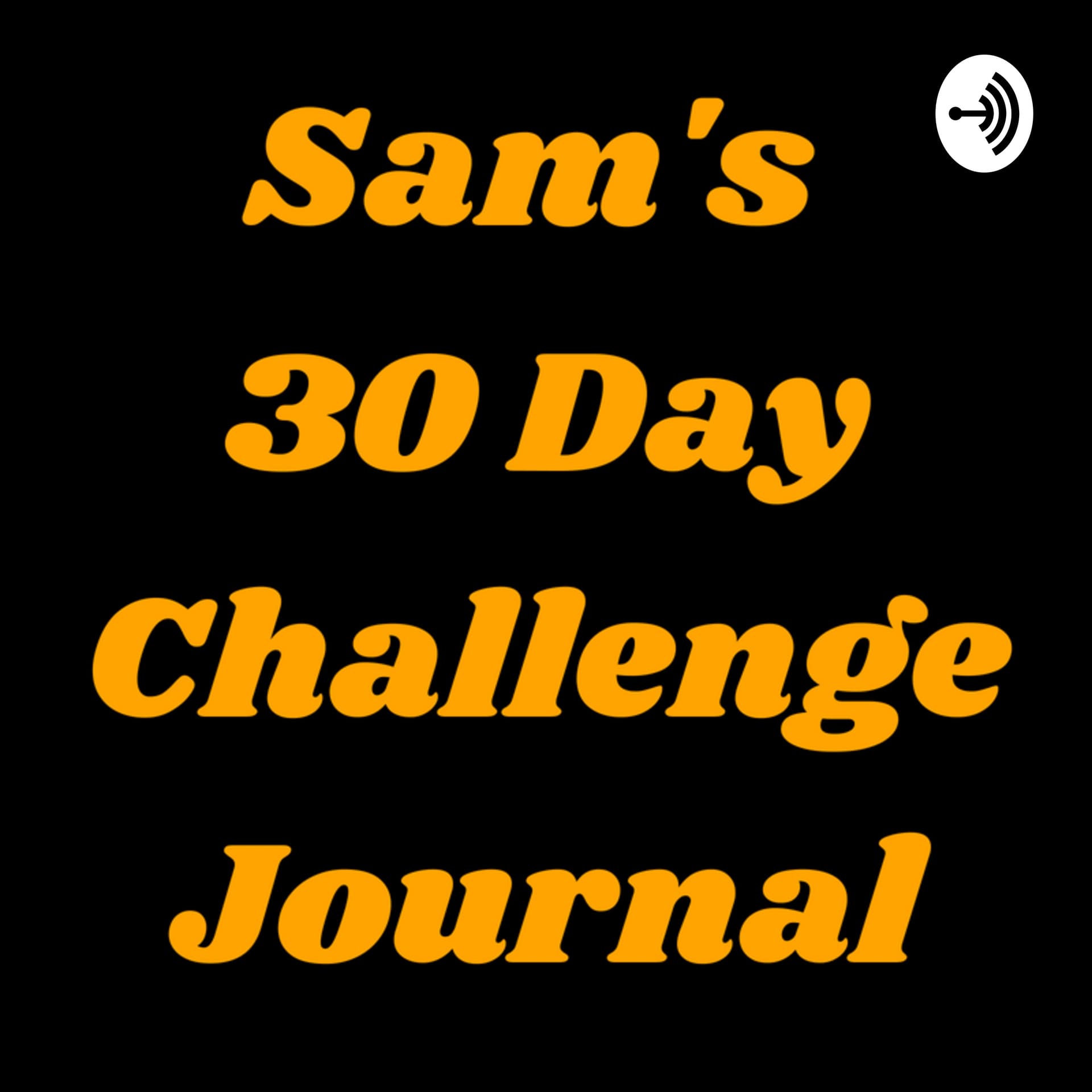 Sam's 30 Day Challenge Journal - Podcasts