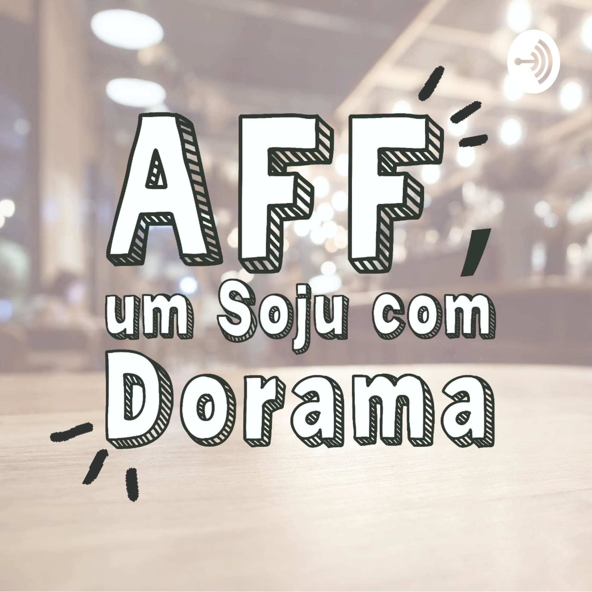 AFF, um soju com dorama - Podcasts