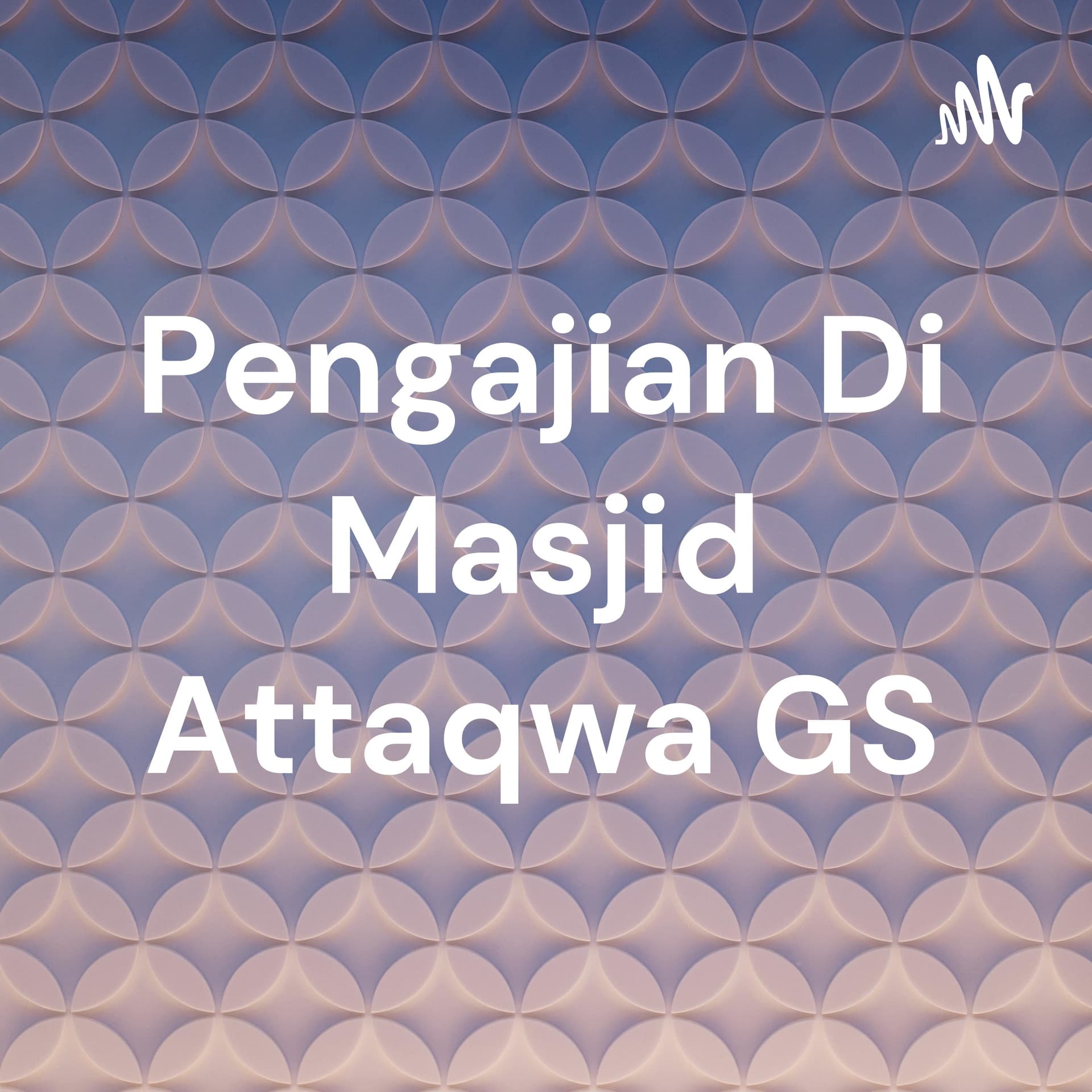 Pengajian Di Masjid Attaqwa GS - Podcasts