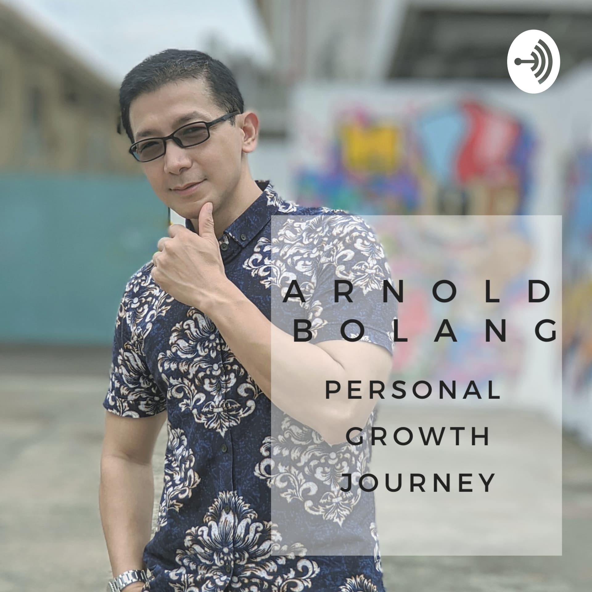 ARNOLD BOLANG PODCAST - PERSONAL GROWTH JOURNEY - Podcasts
