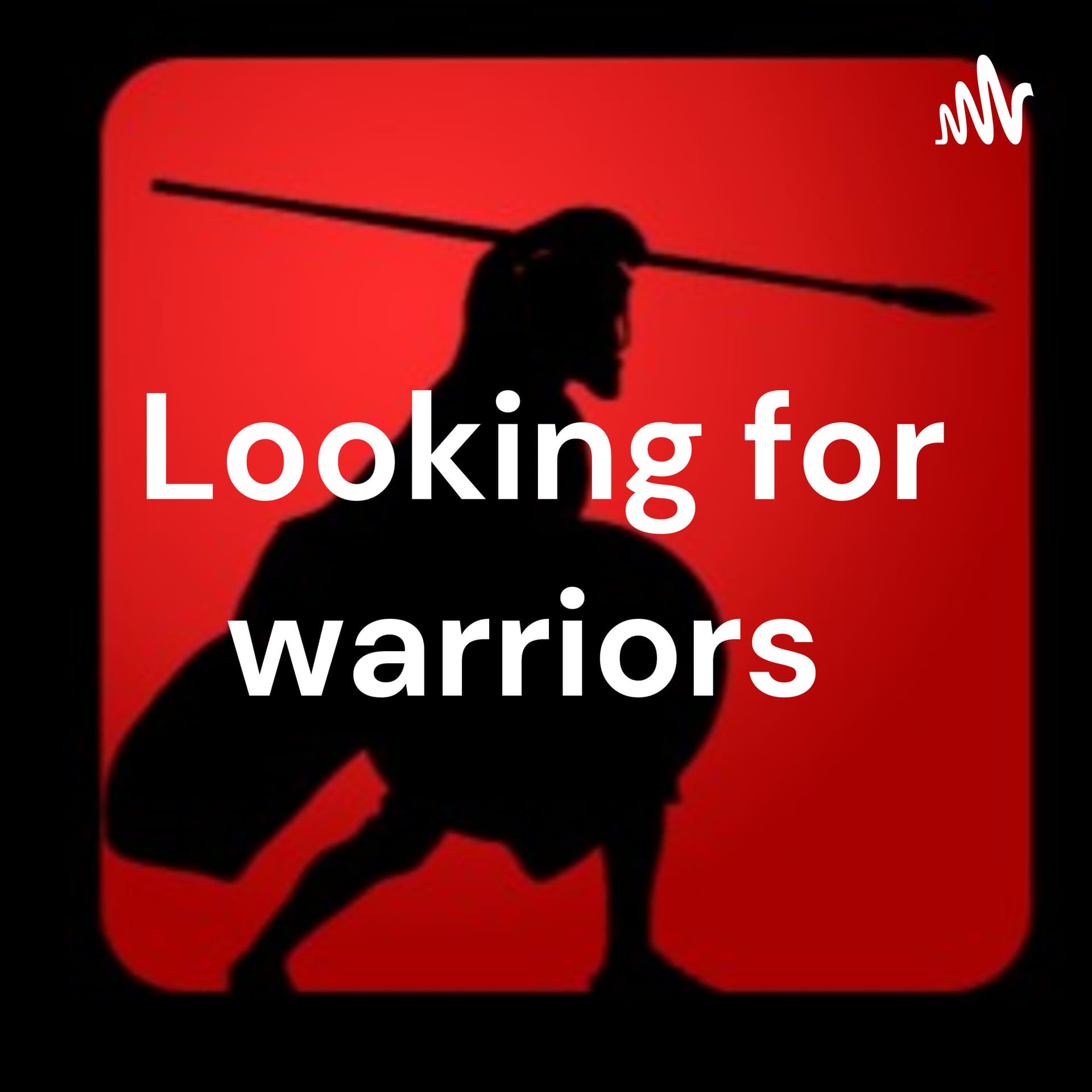 Looking for warriors - Podcasts