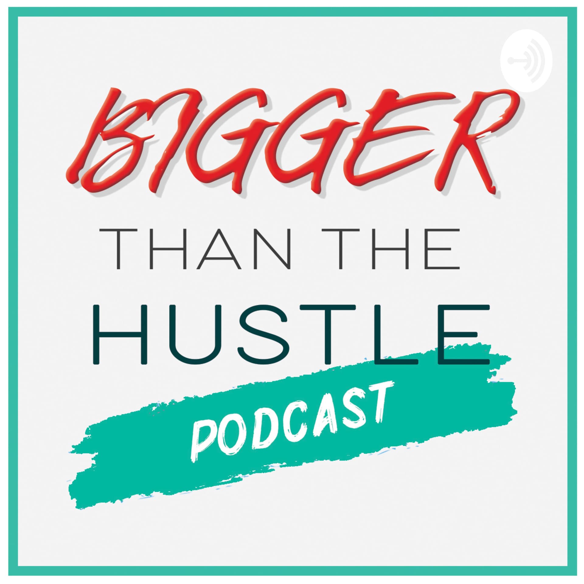 Bigger than the Hustle - Podcasts