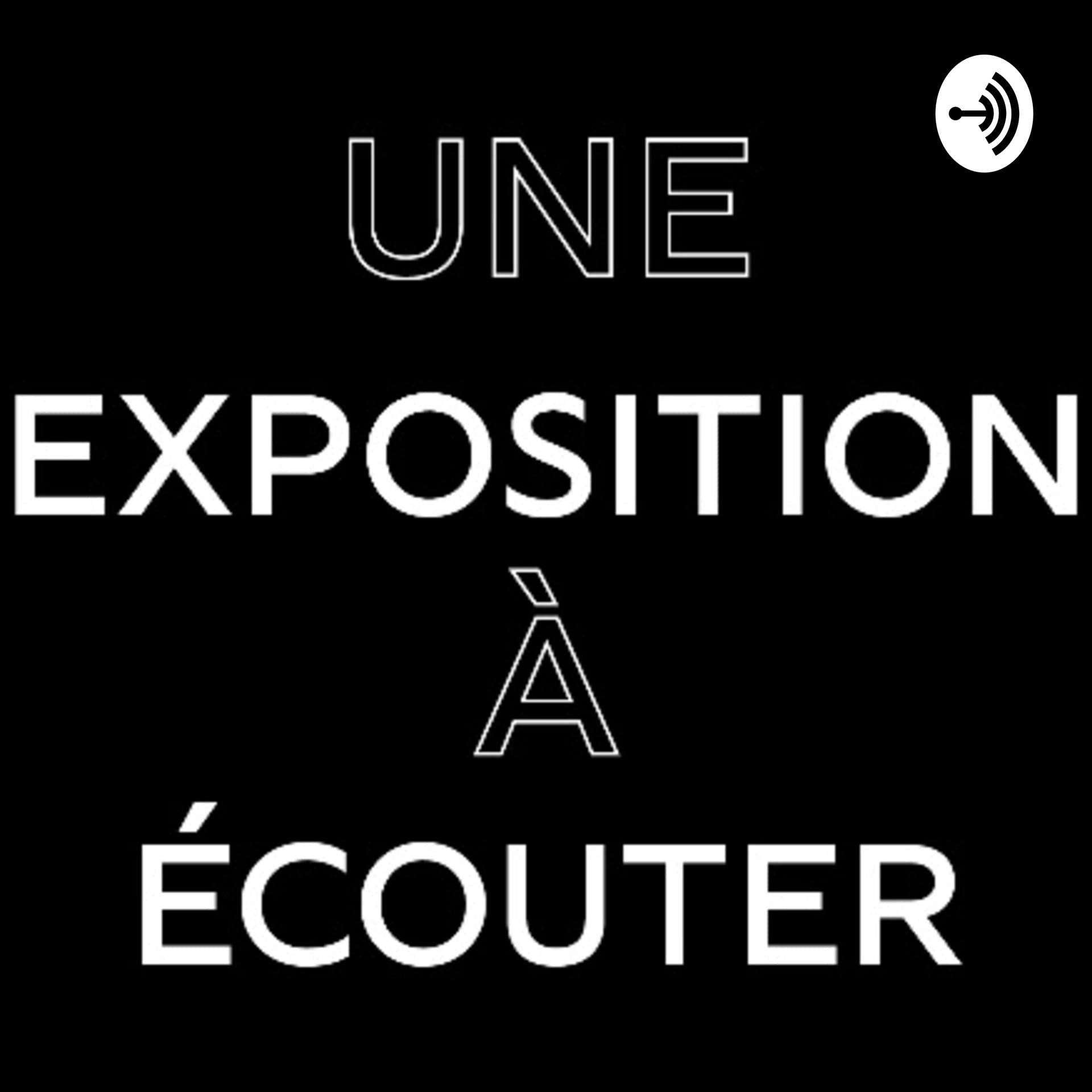 Une exposition à écouter - Podcasts
