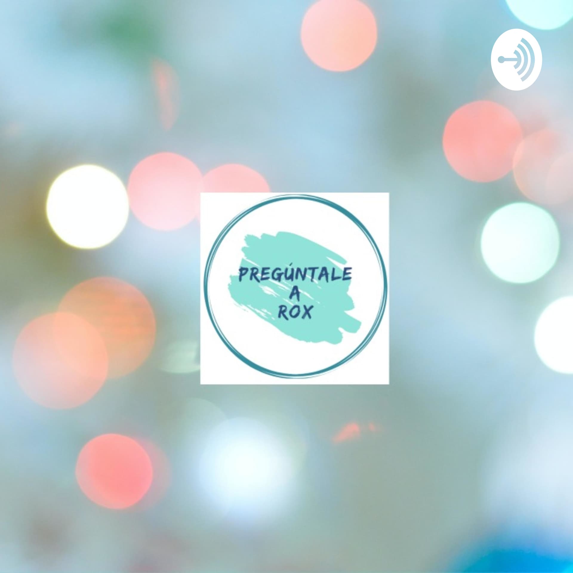 Pregúntale a Rox - Podcasts