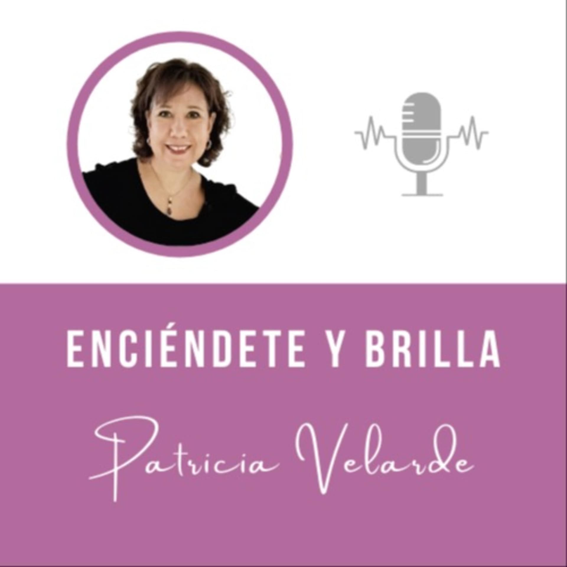 PATRICIA VELARDE - Enciéndete y Brilla - Podcasts