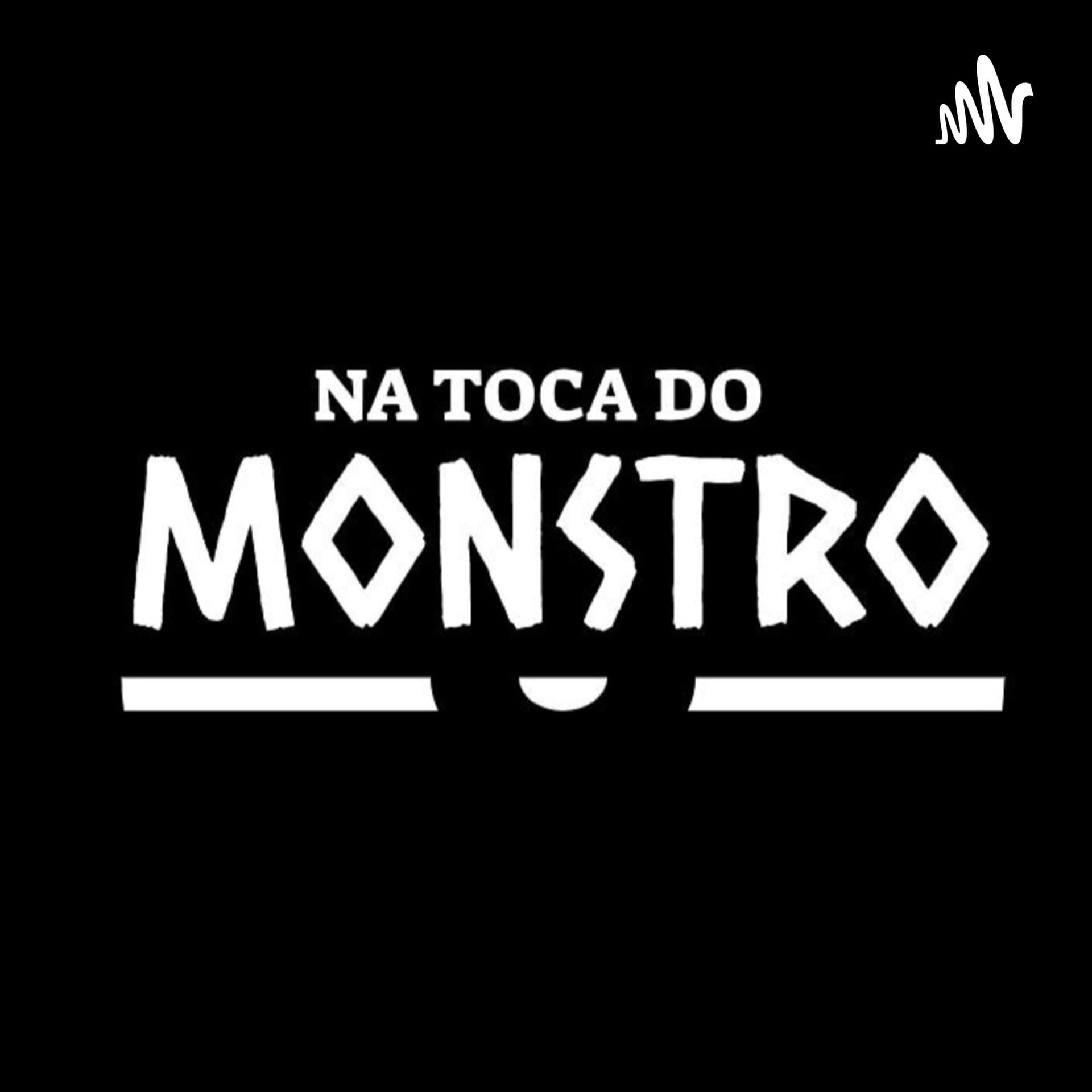 Na Toca Do Monstro Cast - Podcasts