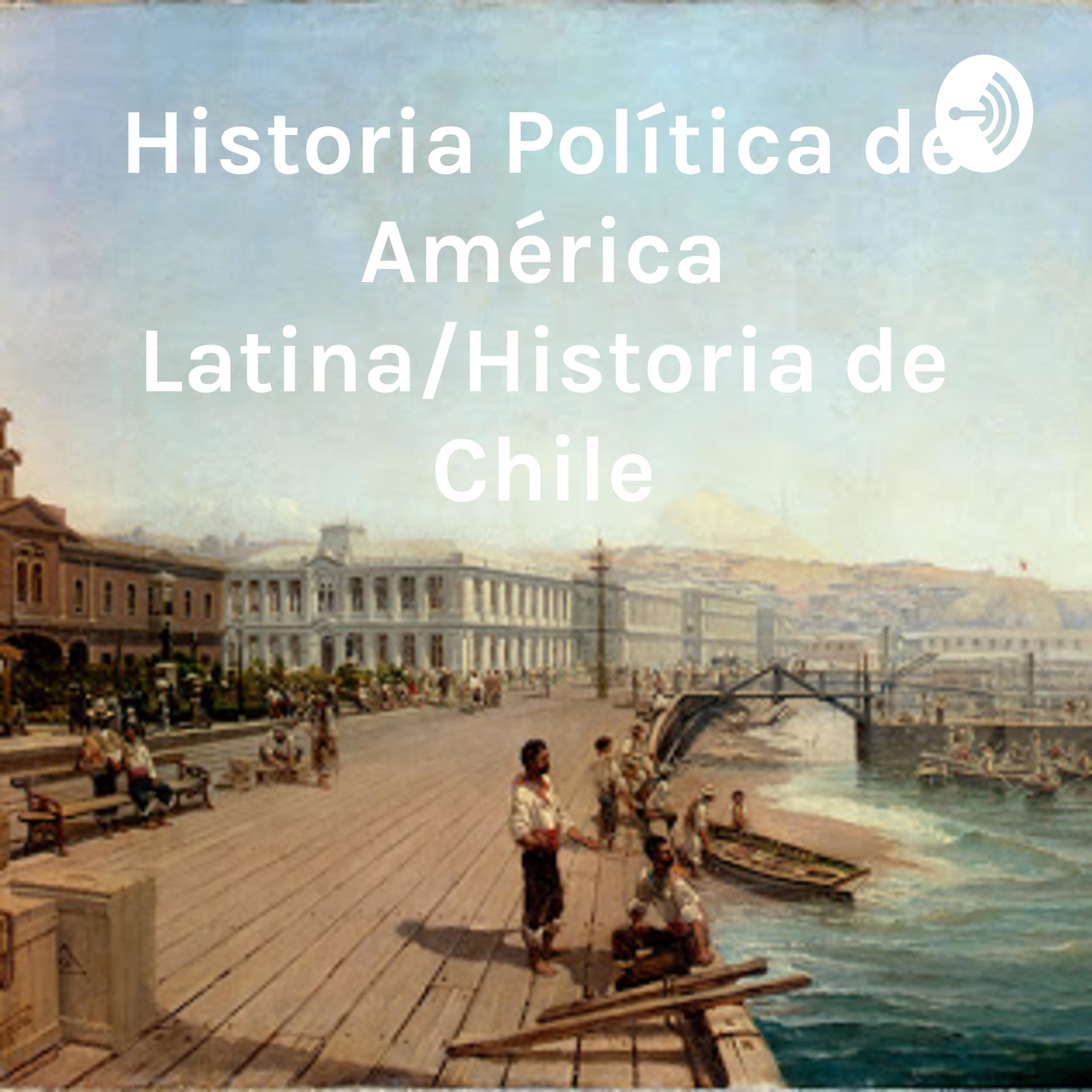 Historia Política de América Latina/Historia de Chile - Podcasts
